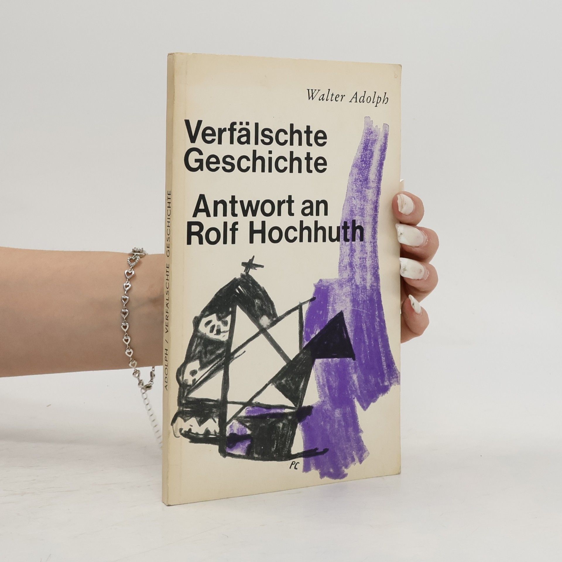 Walter Adolph Verfälschte Geschichte. Antwort an Rolf Hochhuth