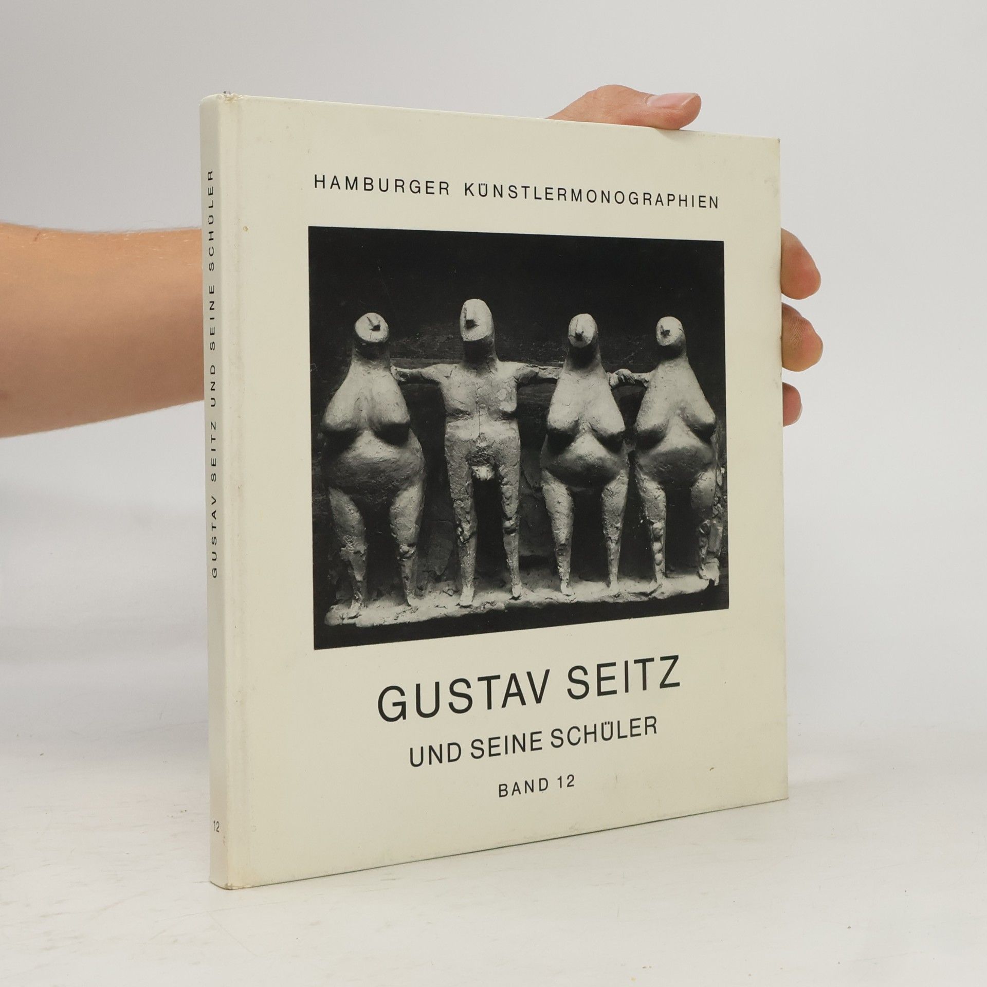 Hamburger Künstler-Monographien zur Kunst des 20. Jahrhunderts - 12: Gustav Seitz und seine Schüler