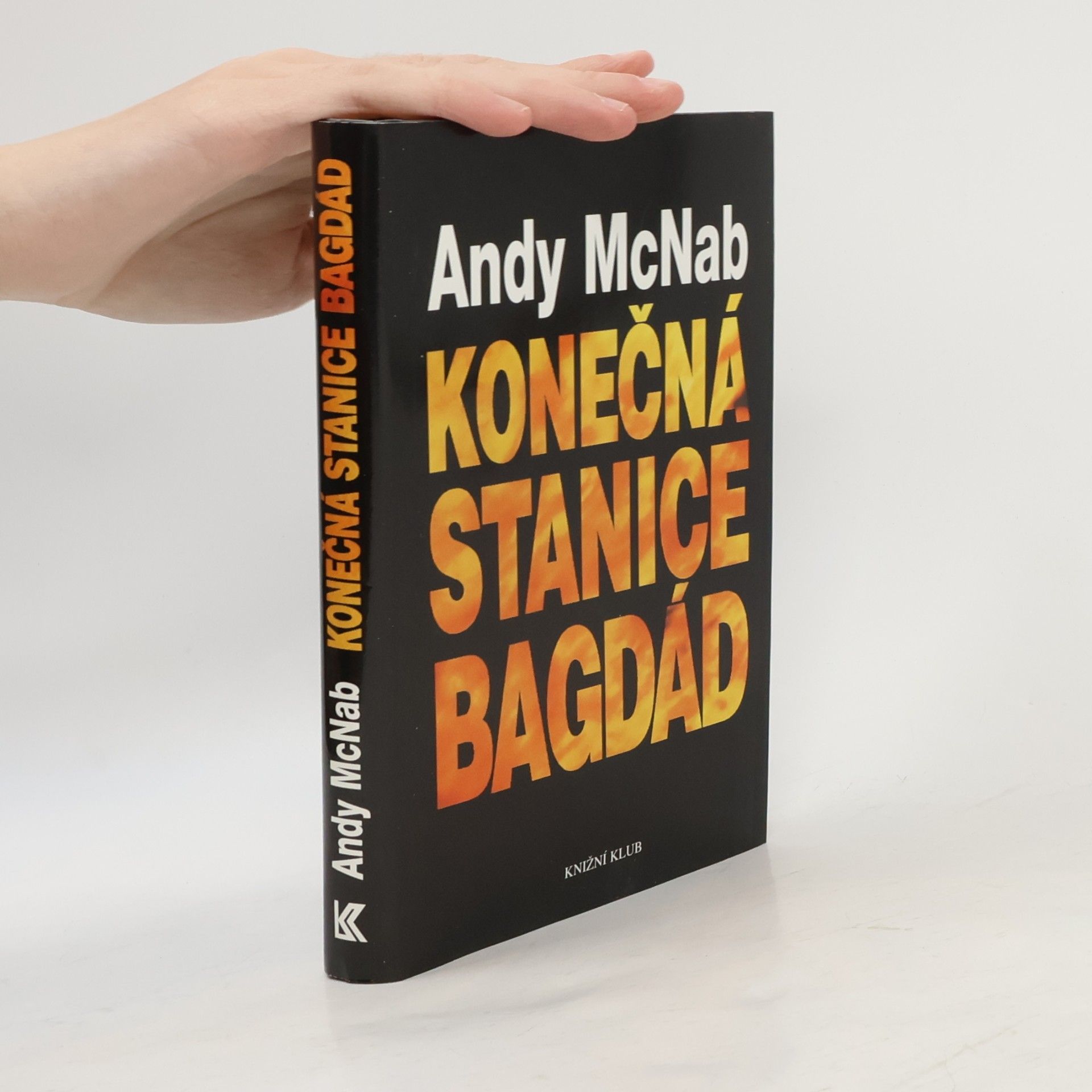 Andy McNab Konečná stanice Bagdád. Skutečný příběh osmi britských válečných hrdinů.
