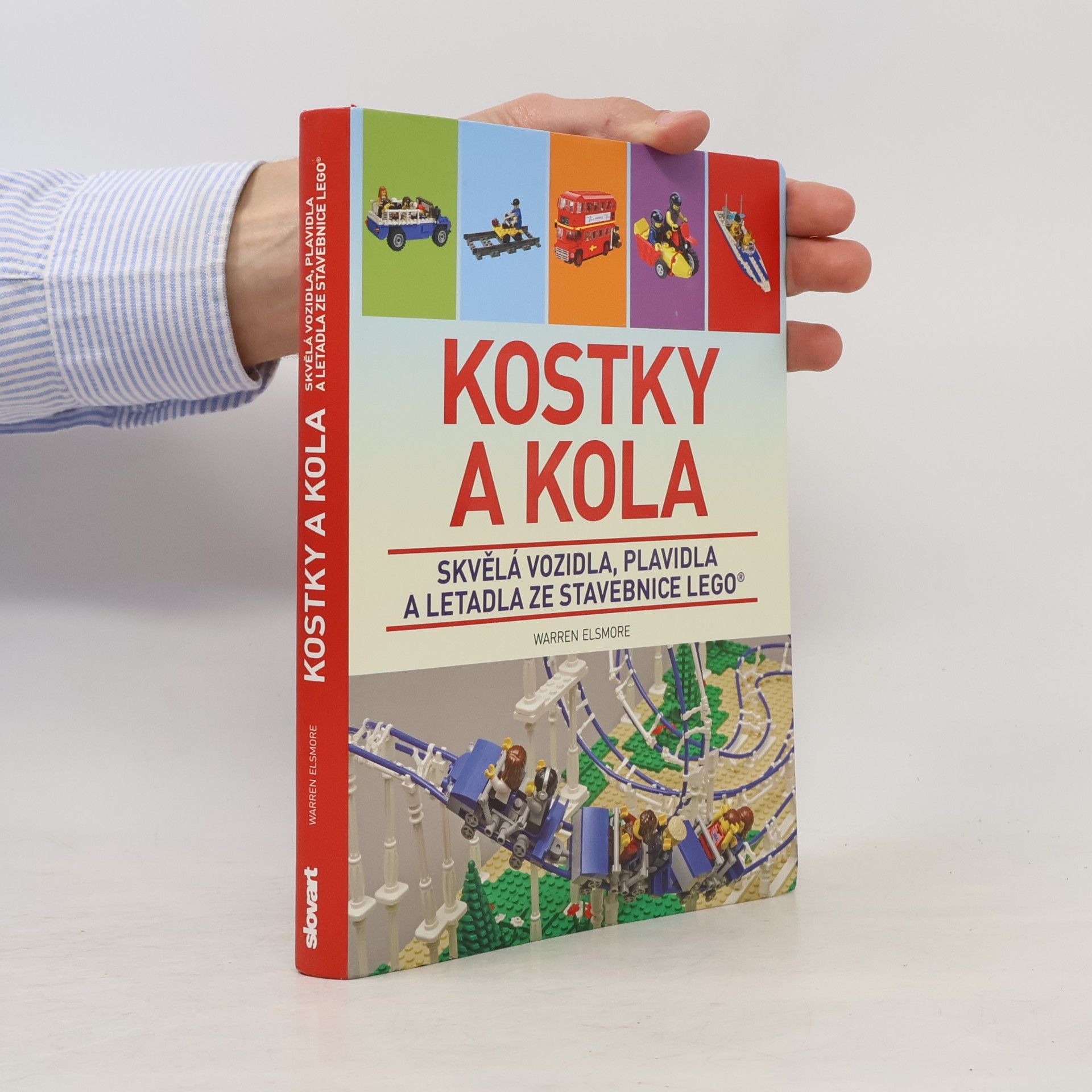 Waren Elsmore Kostky a kola: Skvělá vozidla, plavidla a letadla ze stavebnice LEGO®
