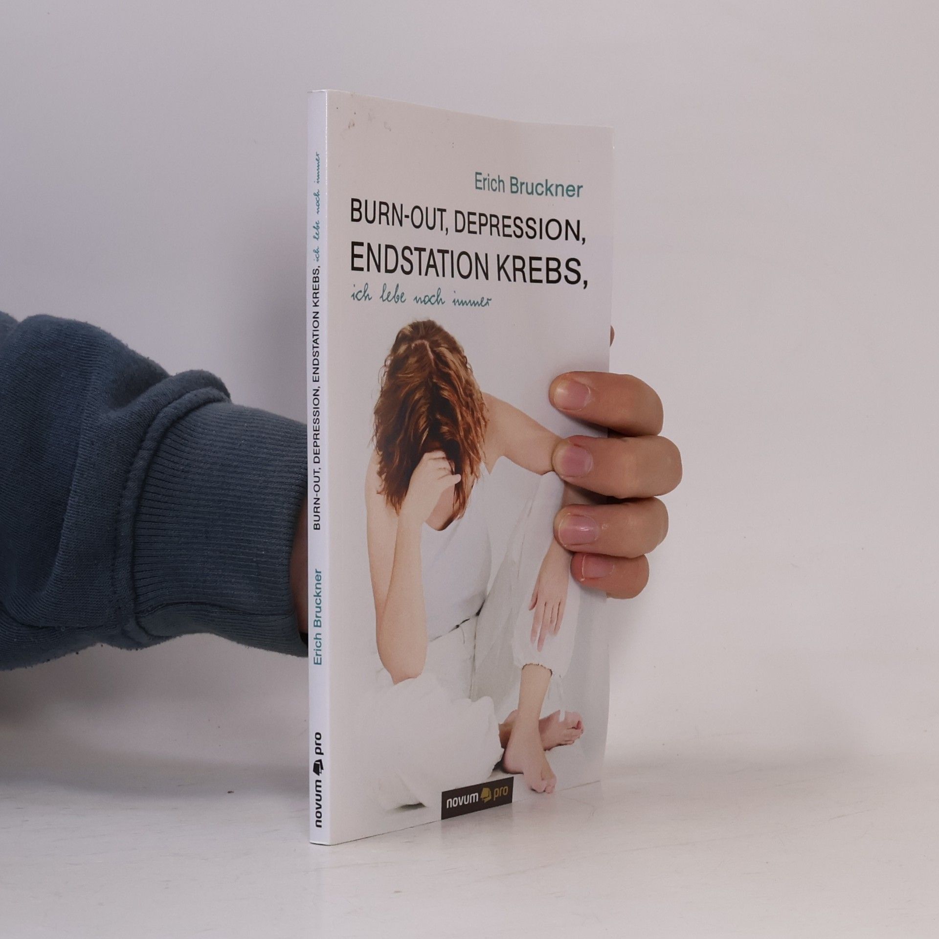 Erich Bruckner Burn-out, Depression, Endstation Krebs, ich lebe noch immer