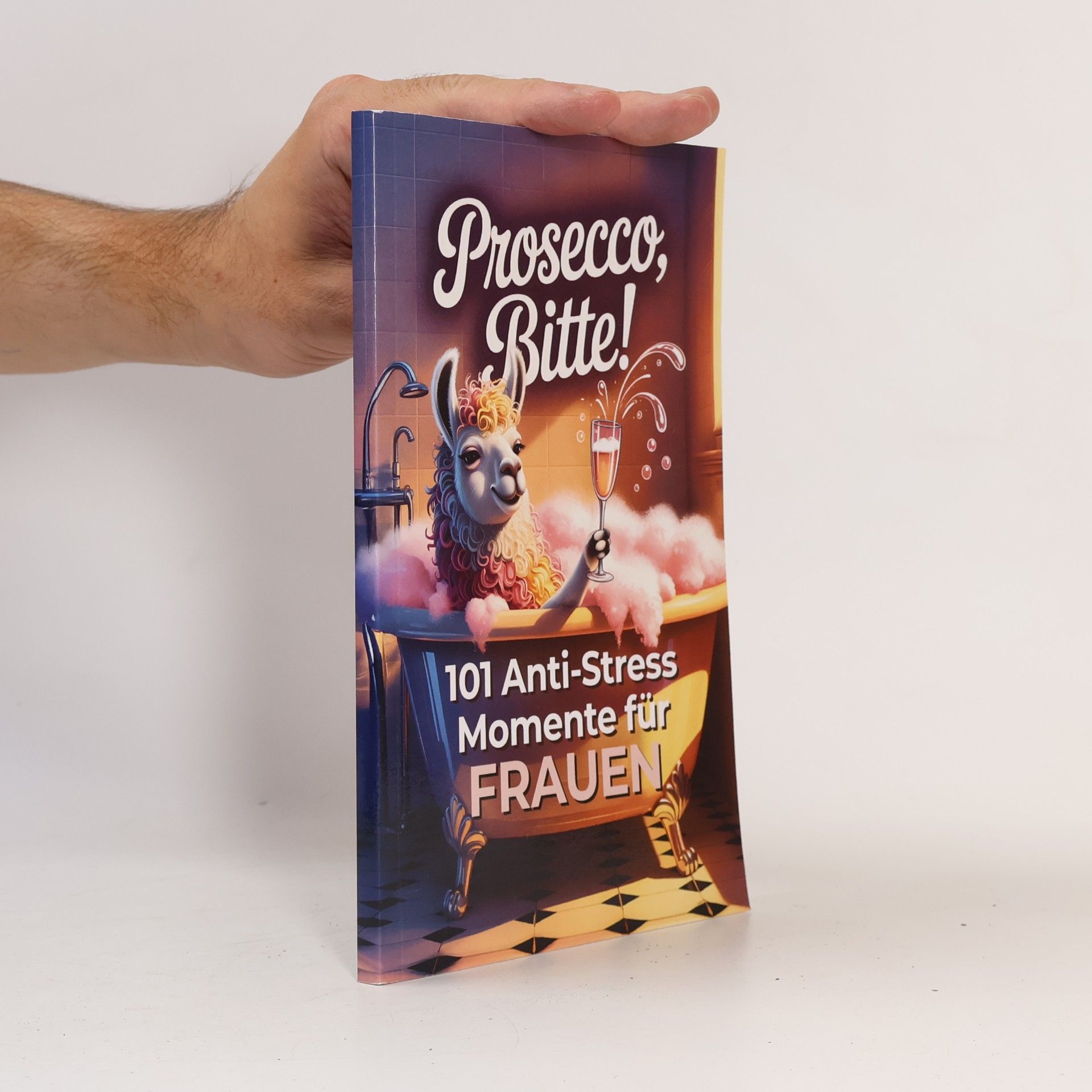 Bandt, Leonie Prosecco, bitte! 101 Anti Stress Momente für Frauen: Das lustige Geschenkbuch mit Herz, Humor und einer Portion Ironie