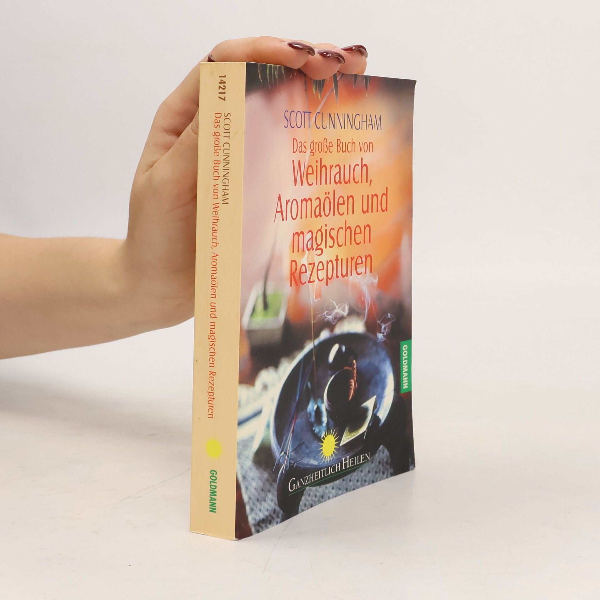 Scott Cunningham Das große Buch von Weihrauch, Aromaölen und magischen Rezepturen