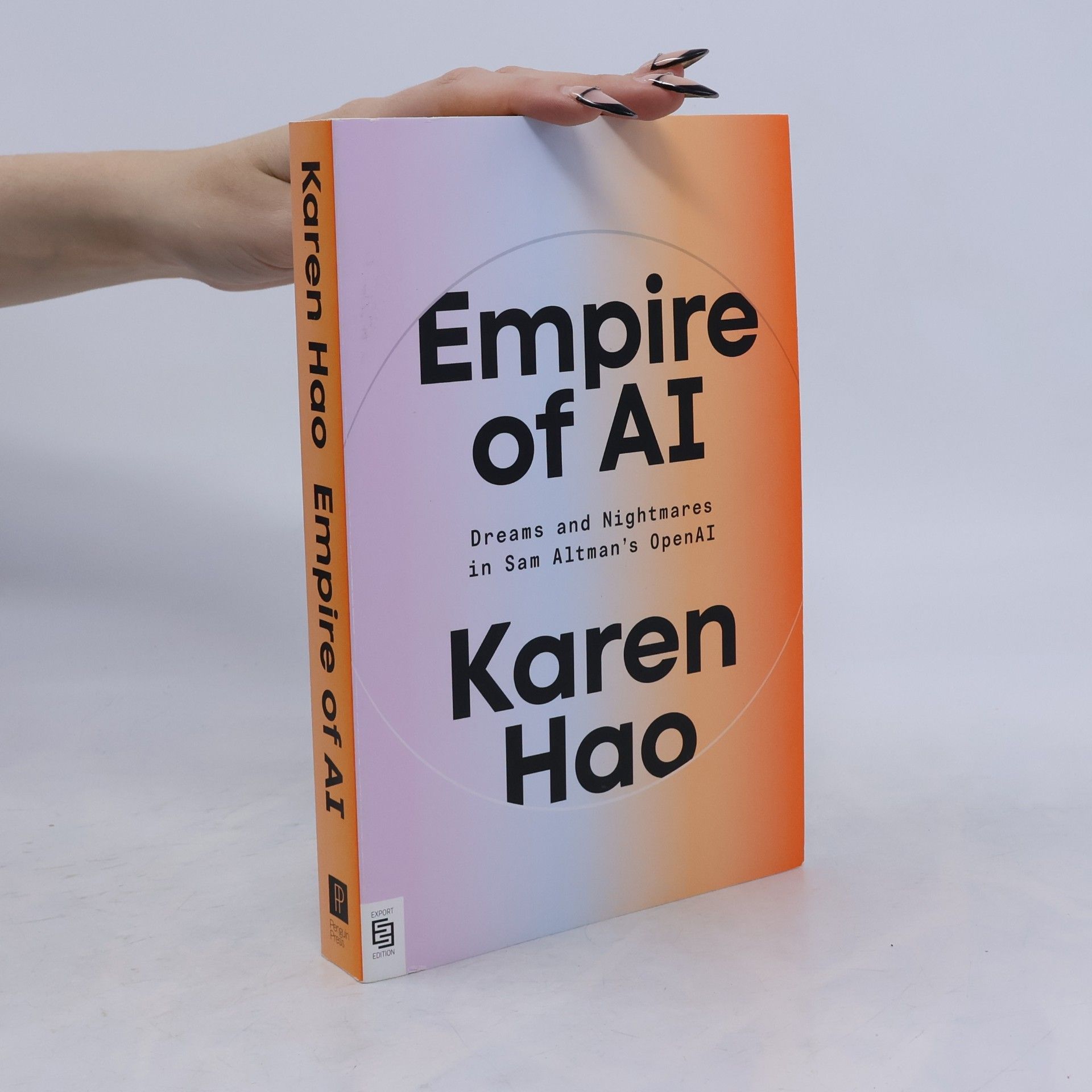 Karen Hao Empire of AI: Dreams and Nightmares in Sam Altman's OpenAI - Export Edition
