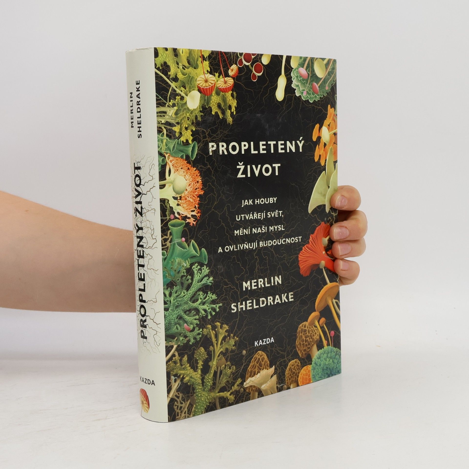 Merlin Sheldrake Propletený život. Jak houby utvářejí svět, mění naši mysl a ovlivňují budoucnost