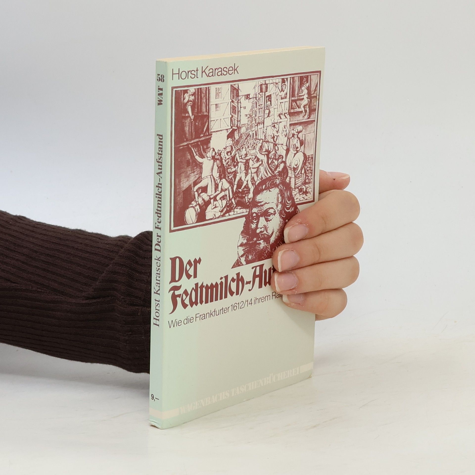 Horst Karasek Wagenbachs Taschenbücherei - 58: Der Fedtmilch-Aufstand oder wie die Frankfurter 1612/14 ihrem Rat einheizten