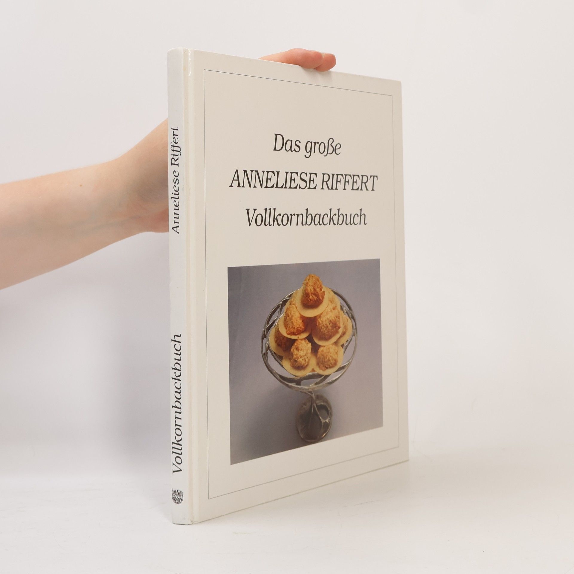 Anneliese Riffert Das grosse Anneliese-Riffert-Vollkornbackbuch