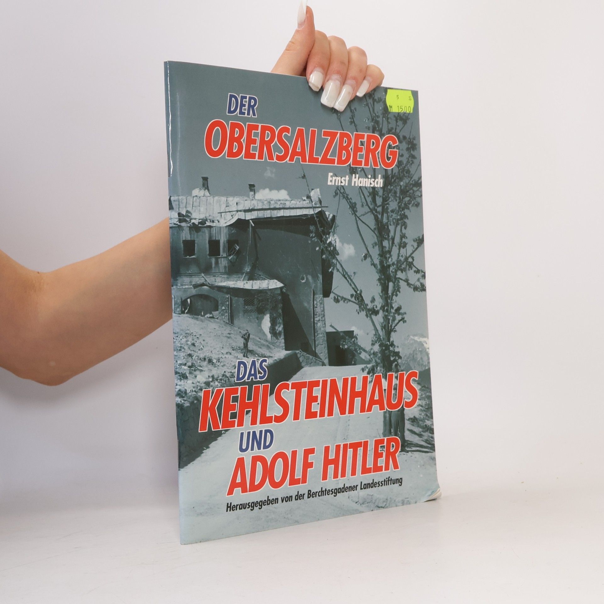 Ernst Hanisch Der Obersalzberg, das Kehlsteinhaus und Adolf Hitler