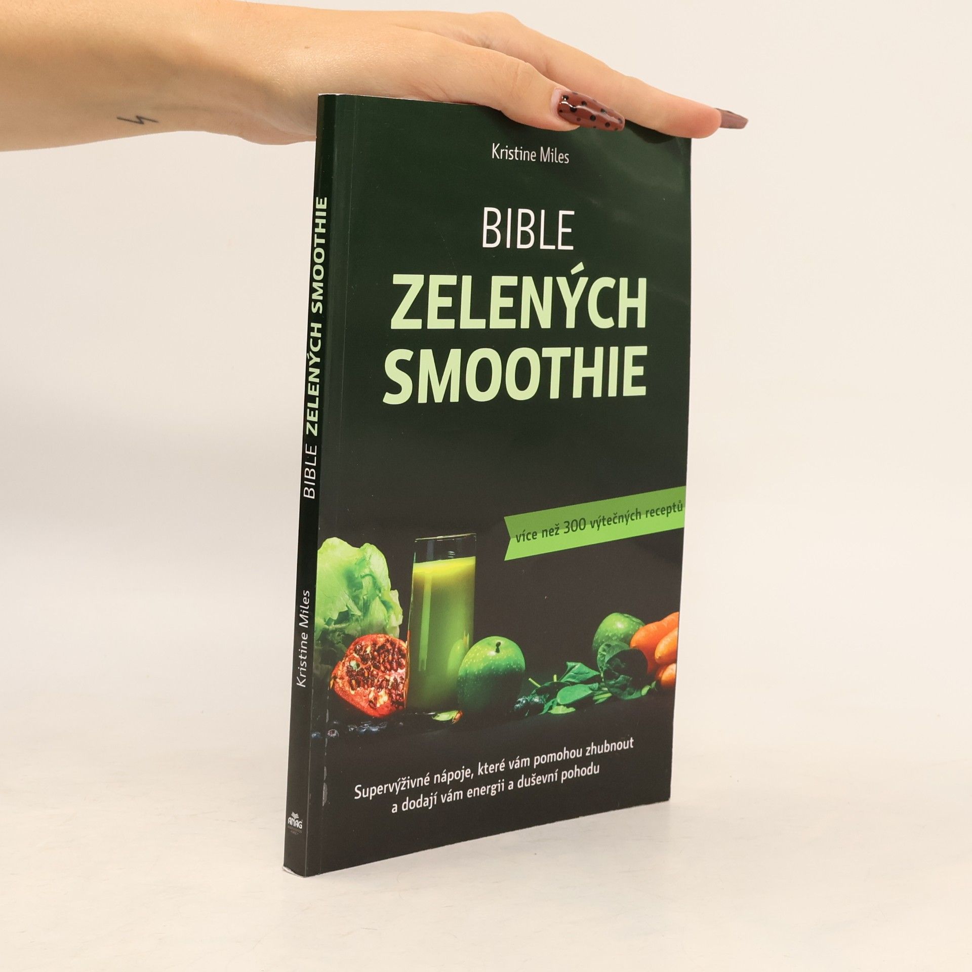 Kristine Miles Bible zelených smoothie. Supervýživné nápoje, které vám pomohou zhubnout a dodají vám energii a duševní pohodu. Více než 300 výtečných receptů