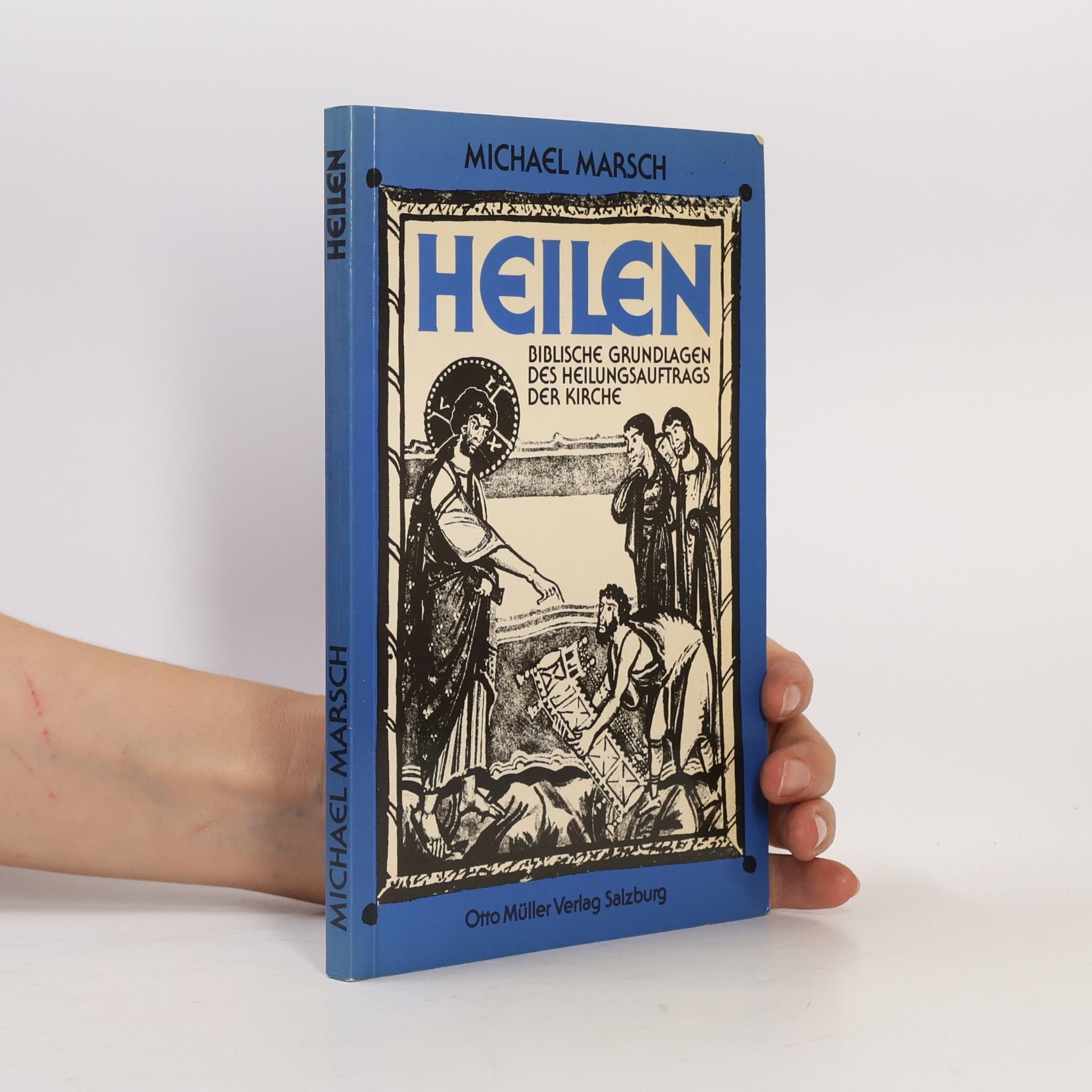 Heilen: biblische Grundlagen des Heilungsauftrages der Kirche