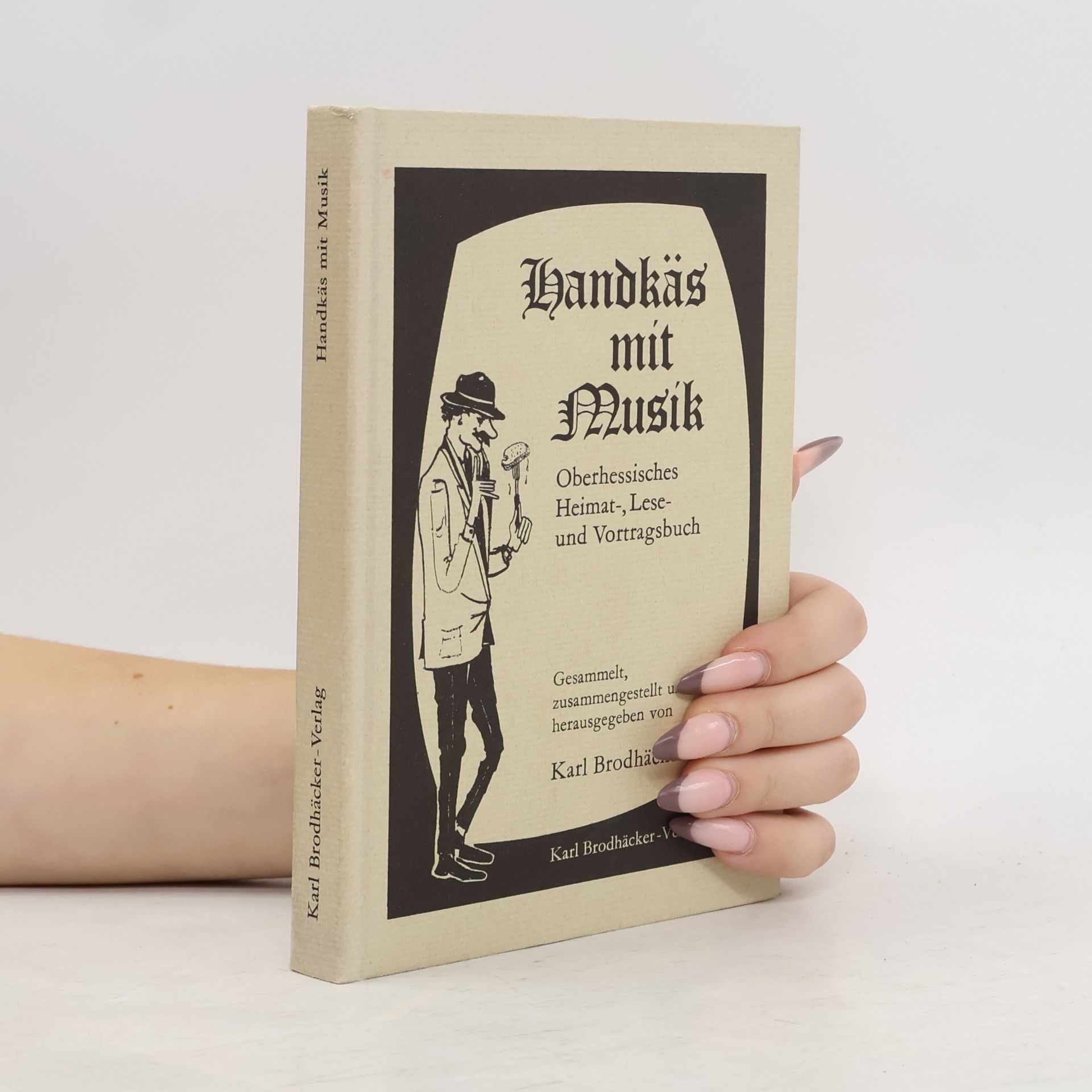 Handkäs mit Musik. Oberhessisches Heimat-, Lese- und Vortragsbuch