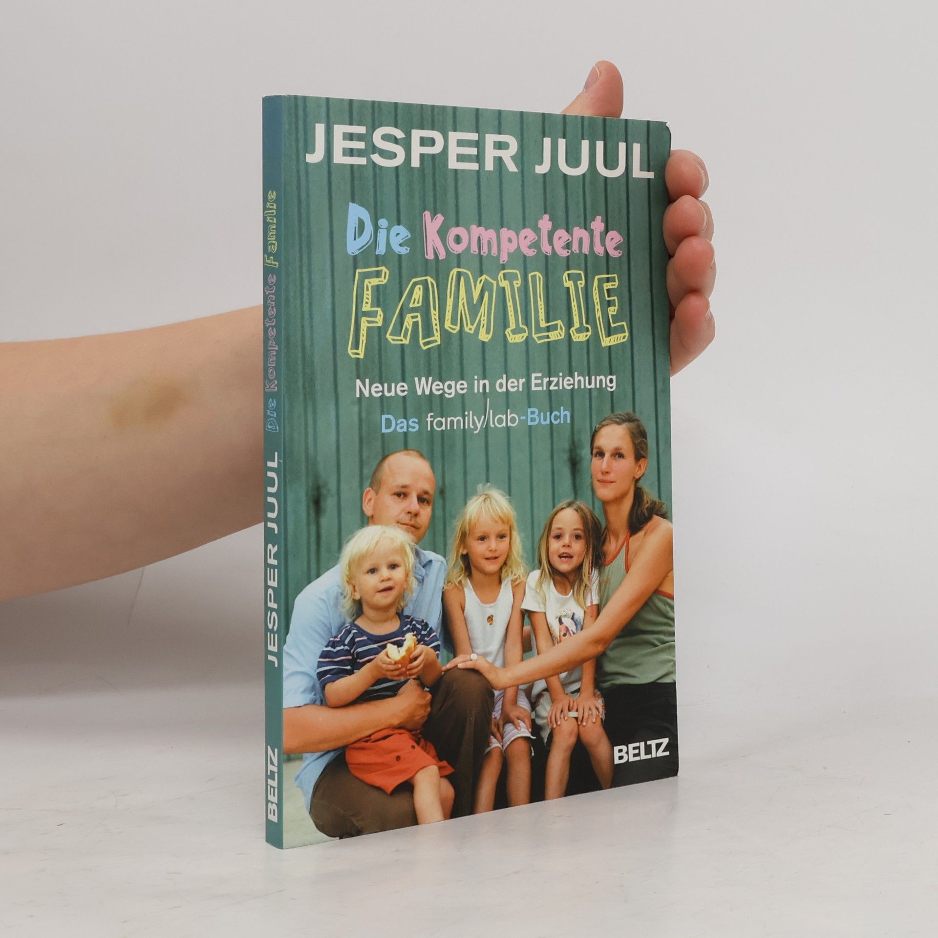 Jesper Juul Die kompetente Familie. Neue Wege in der Erziehung
