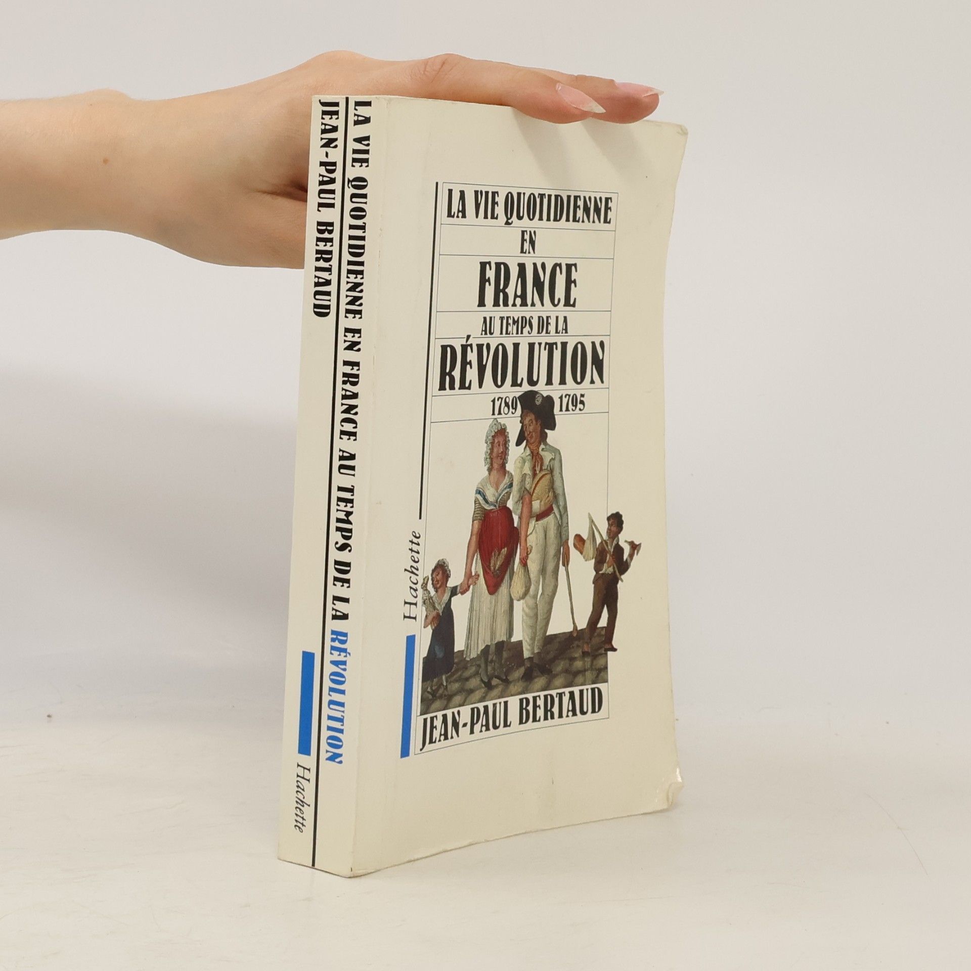 Jean Paul Bertaud La vie quotidienne en France au temps de la Révolution