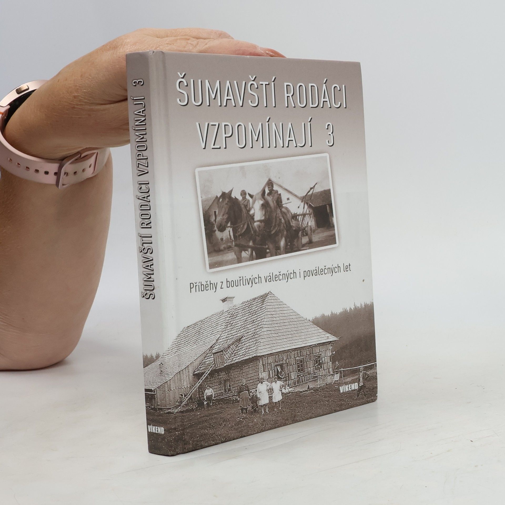 Kolektív autorov Šumavští rodáci vzpomínají 3: Příběhy z bouřlivých válečných i poválečných let