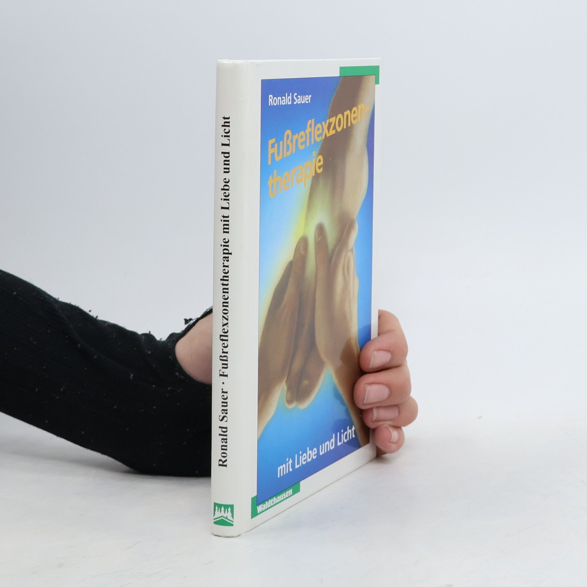 Ronald Sauer Fuss-Reflexzonen-Therapie mit Liebe und Licht