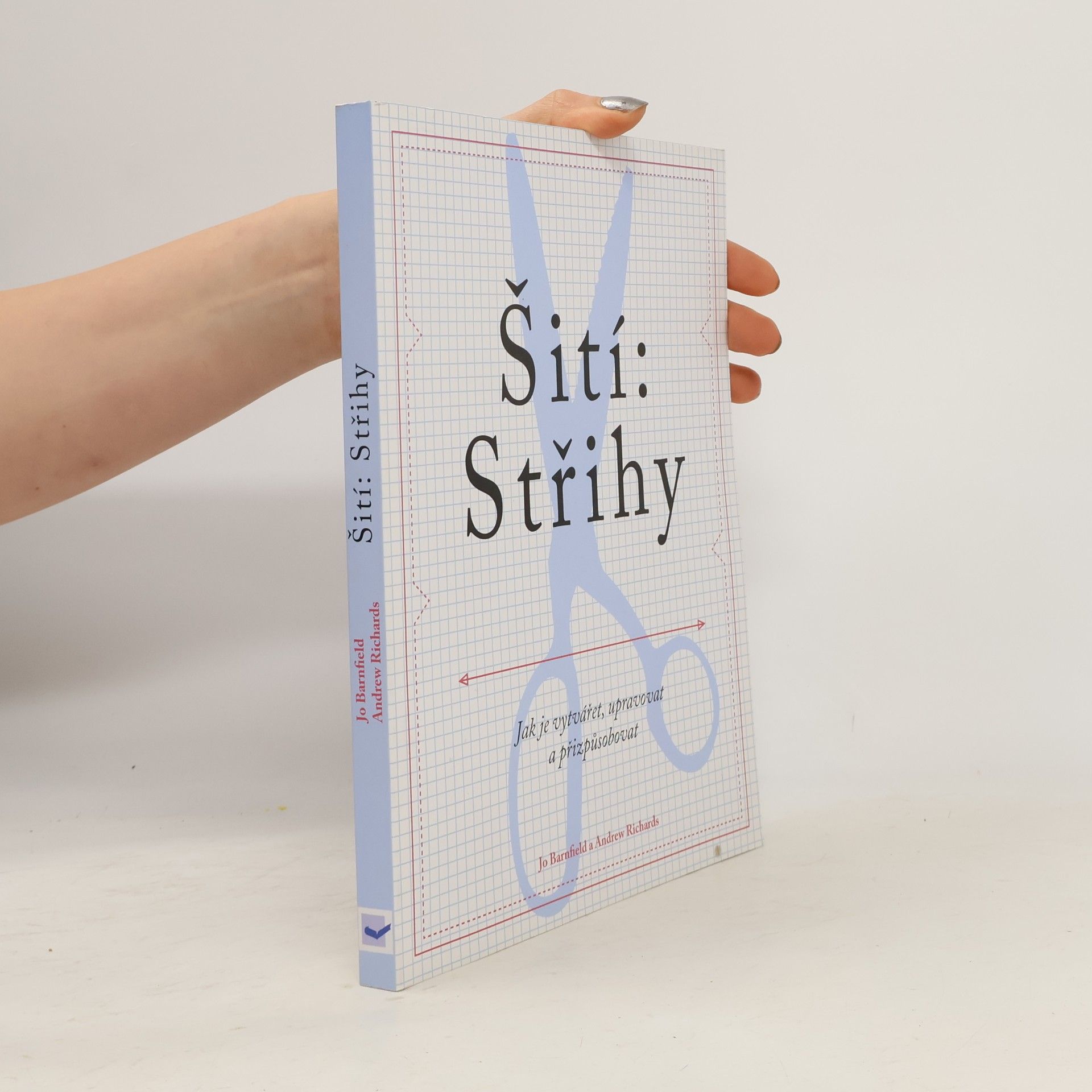 Jo Barnfield Šití: Střihy - Jak je vytvářet, upravovat a přizpůsobovat