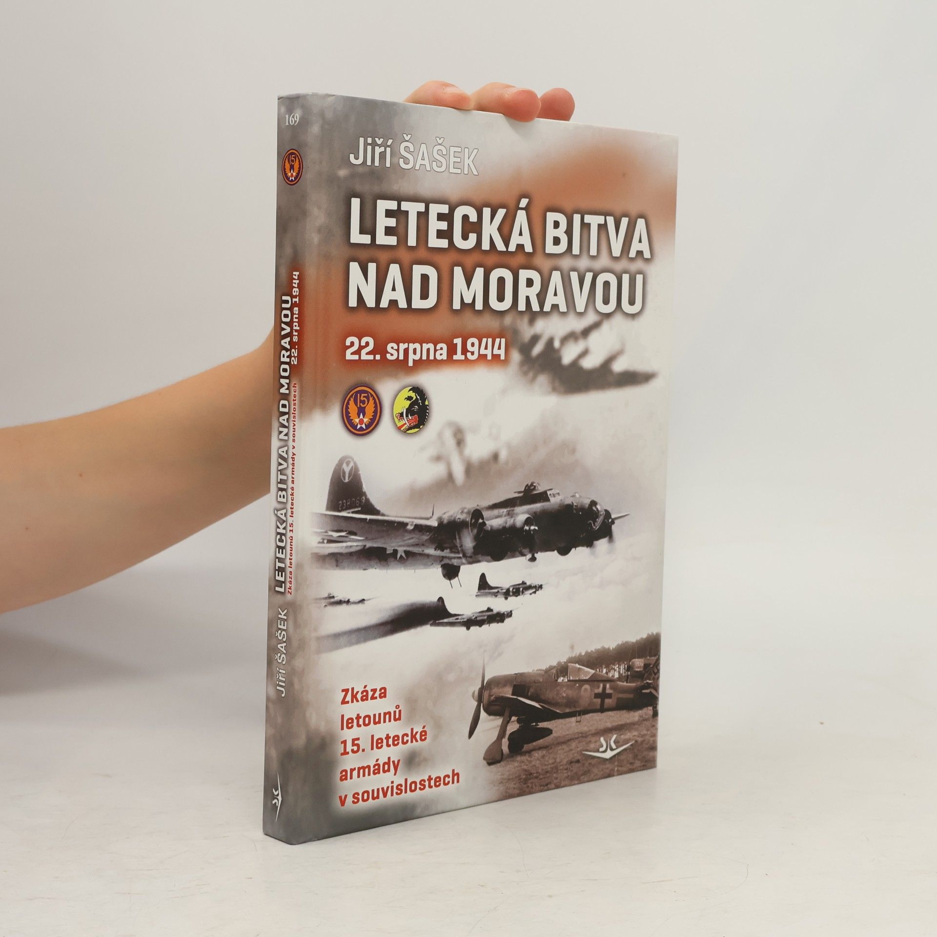 Jiří Šašek Letecká bitva nad Moravou 22. srpna 1944 : zkáza letounů 15. letecké armády v souvislostech