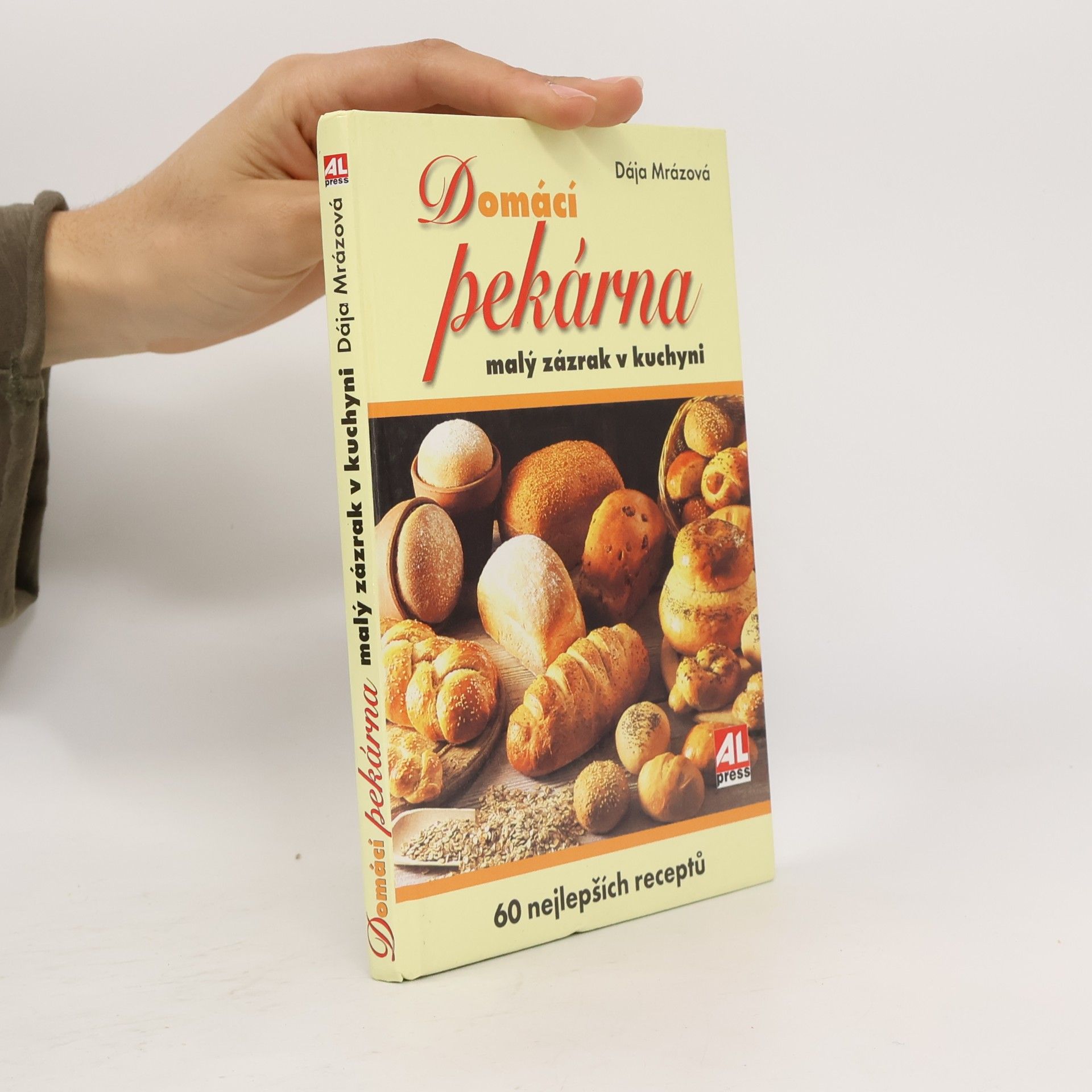 Dája Mrázová Domácí pekárna. Malý zázrak v kuchyni. 60 nejlepších receptů