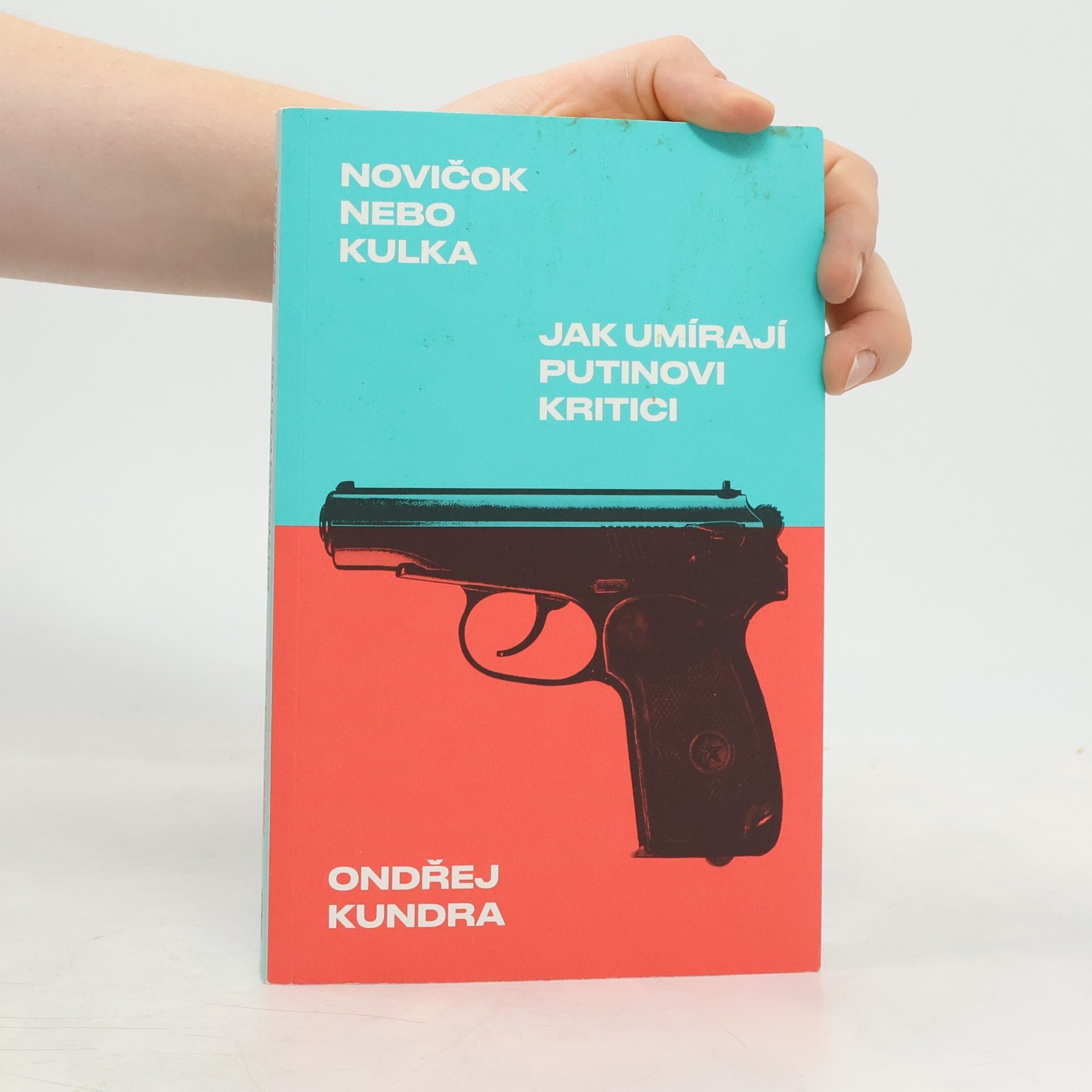Ondřej Kundra Novičok nebo kulka: Jak umírají Putinovi kritici