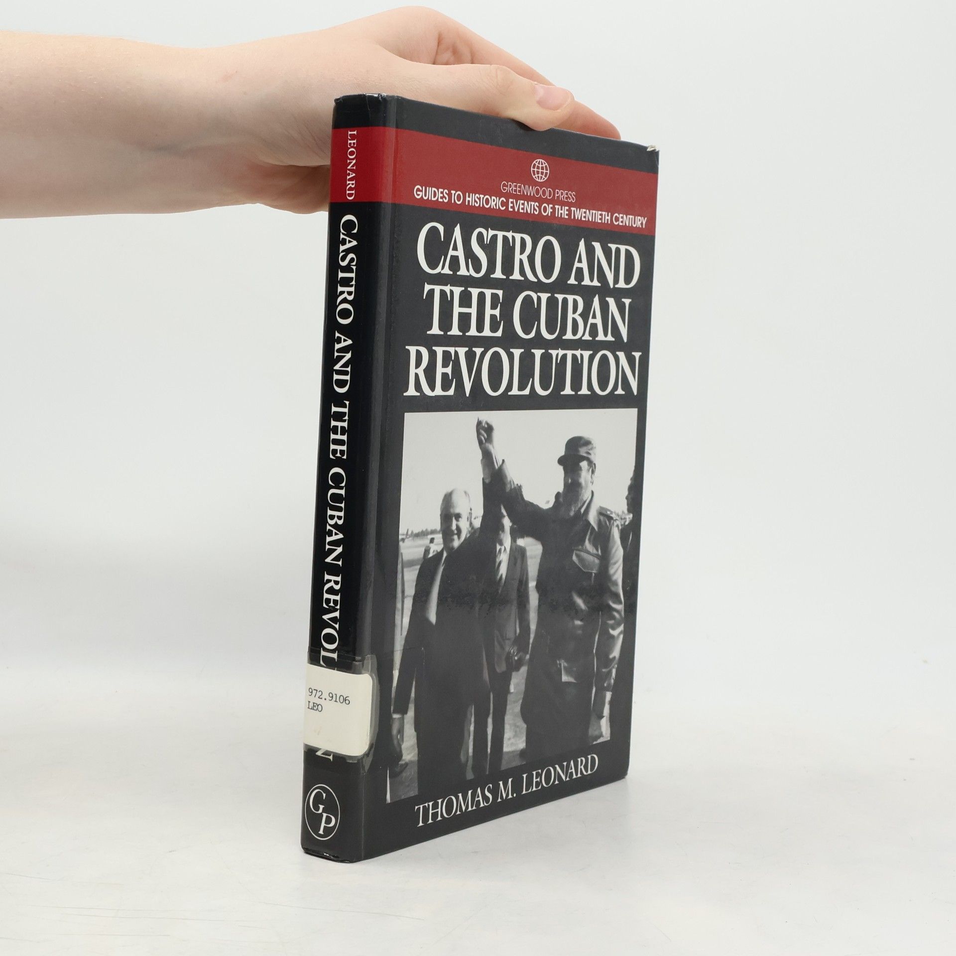 Thomas M. Leonard Greenwood Press Guides to Historic Events of the Twentieth Century: Castro and the Cuban Revolution