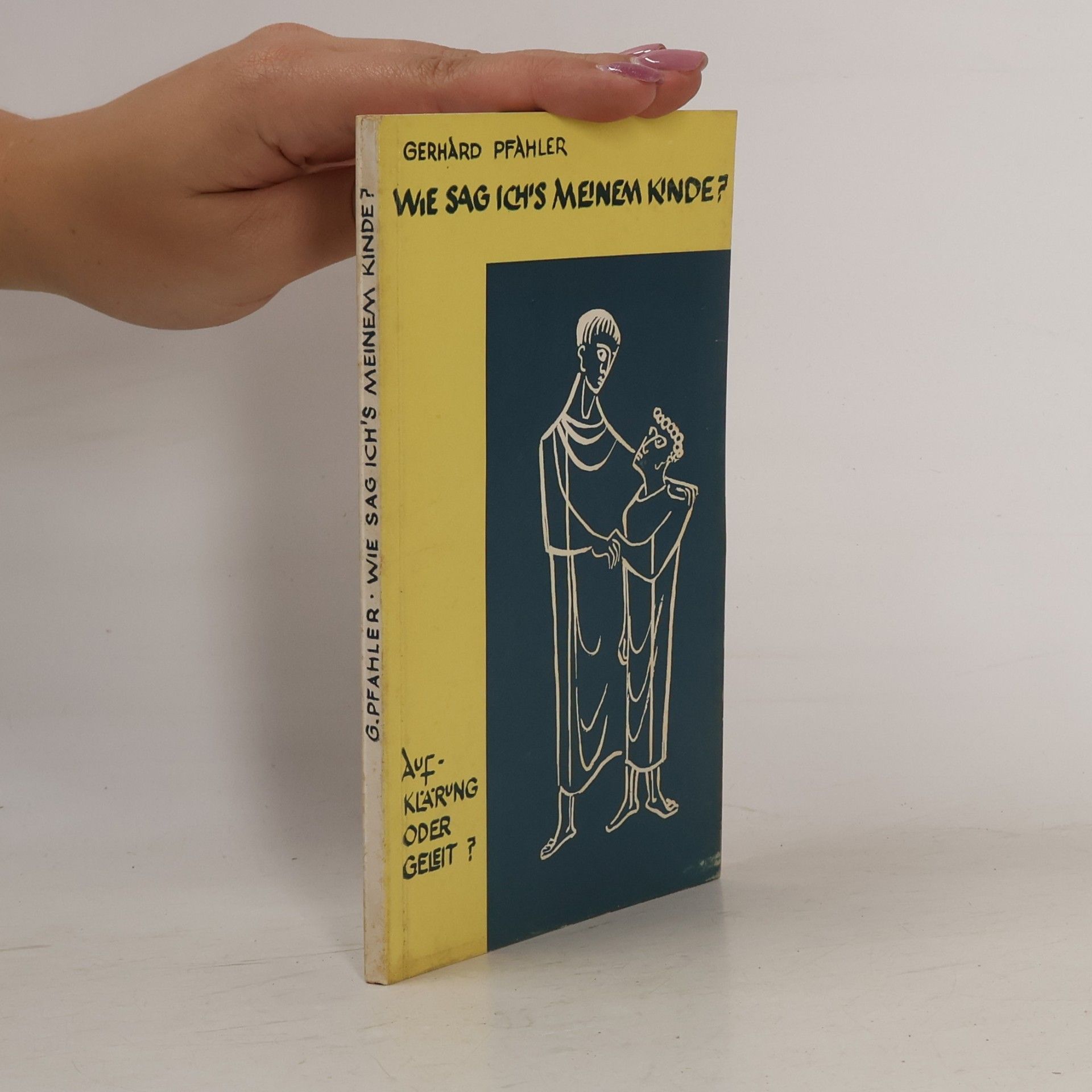Gerhard Pfahler Wie sag ich's meinem Kinde? Auf Klärung oder Geleit?