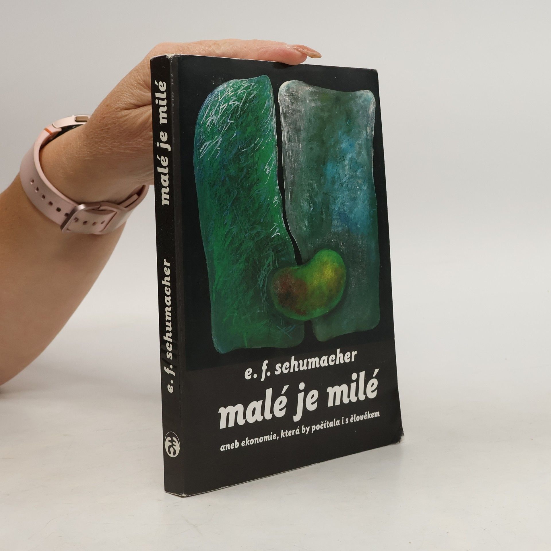 Ernst Friedrich Schumacher Malé je milé aneb ekonomie, která by počítala i s člověkem