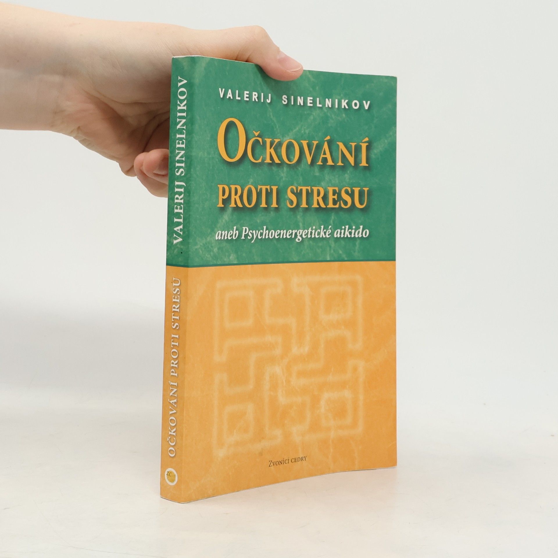 Valerij Vladimirovič Sinel‘nikov Očkování proti stresu aneb Psychoenergetické aikido