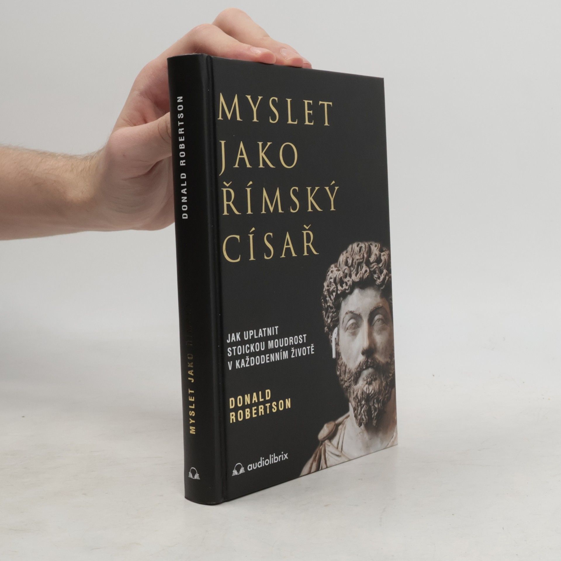 Donald Robertson Myslet jako římský císař : jak uplatnit stoickou moudrost v každodenním životě