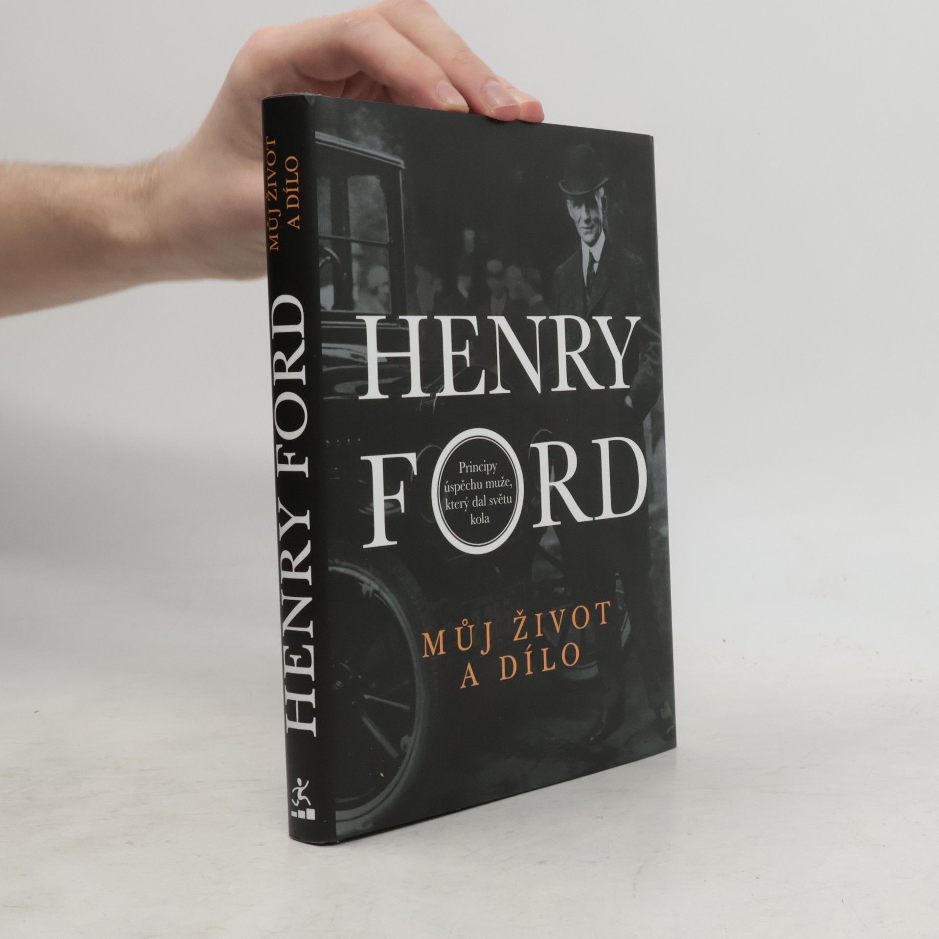Henry Ford Můj život a dílo. Principy úspěchu muže, který dal světu kola