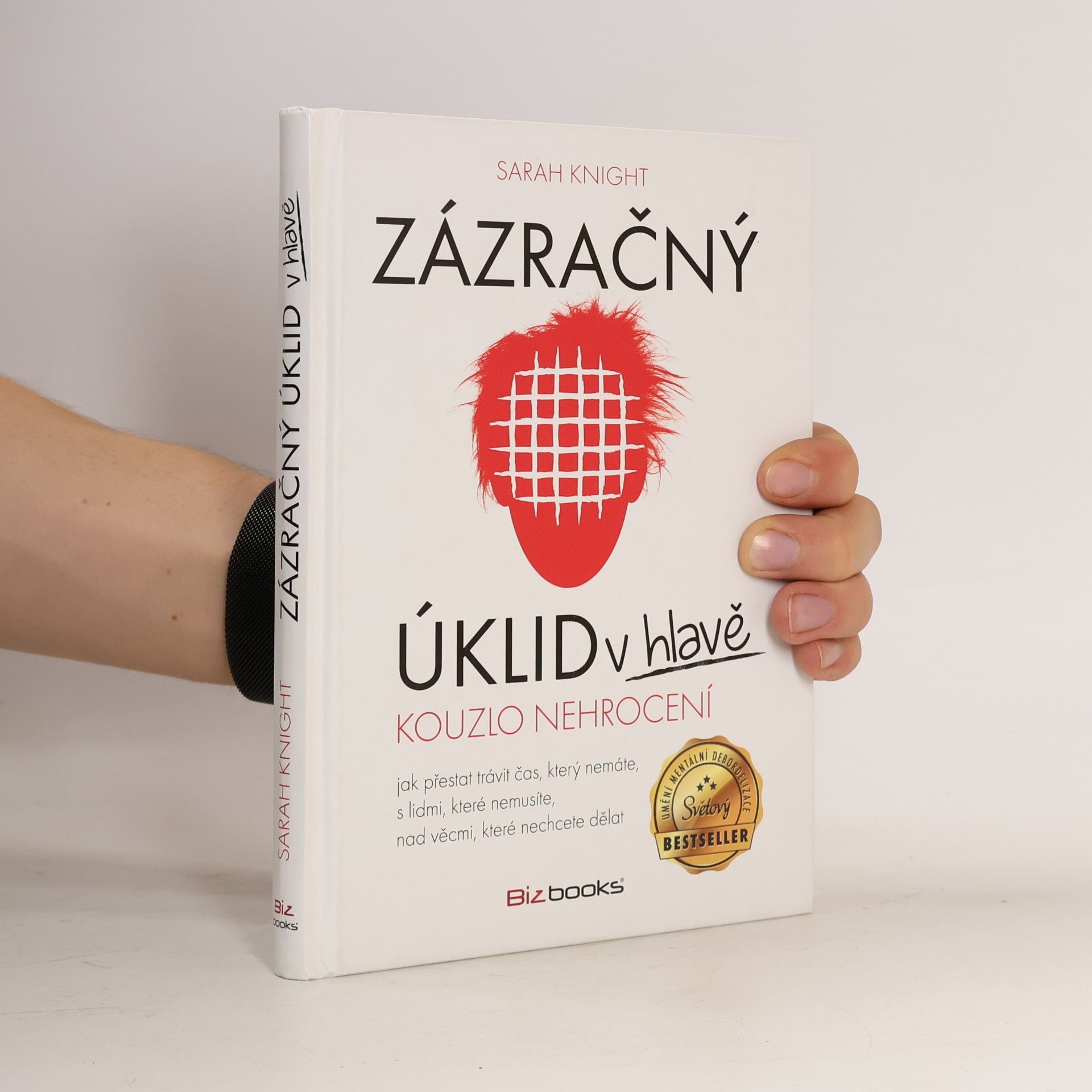 Sarah Knight Zázračný úklid v hlavě. Kouzlo nehrocení