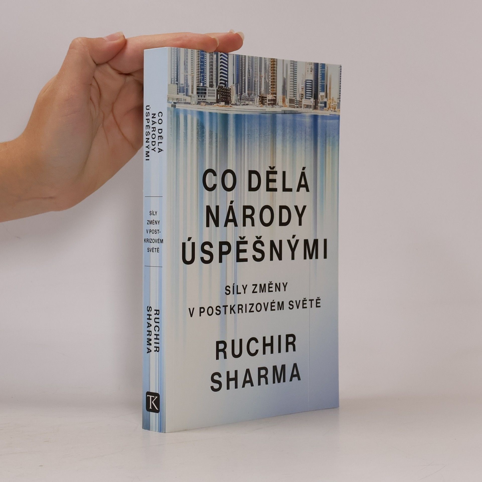 Ruchir Sharma Co dělá národy úspěšnými - Síly změny v postkrizovém světě