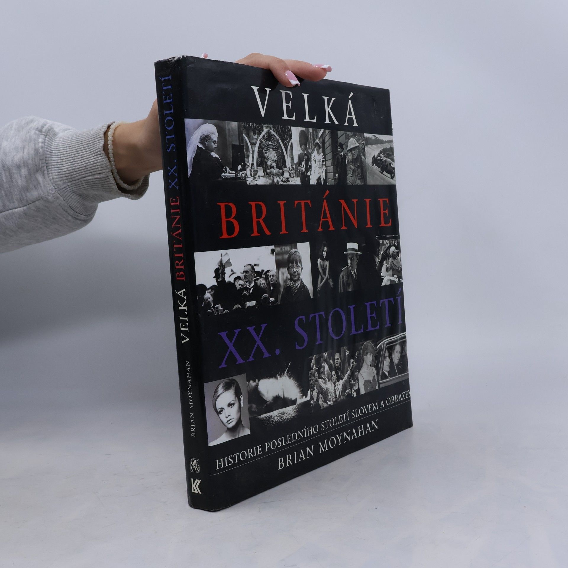 Velká Británie XX. století : historie posledního století slovem a obrazem