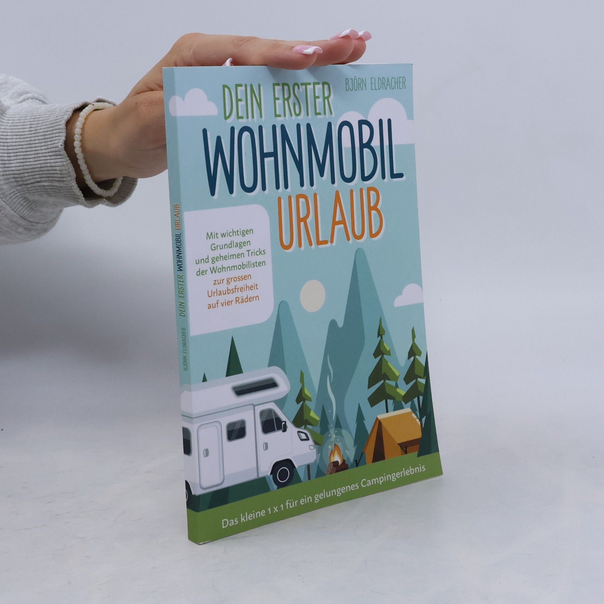 Björn Eldracher Dein erster Wohnmobil-Urlaub – Das kleine 1x1 für ein gelungenes Campingerlebnis