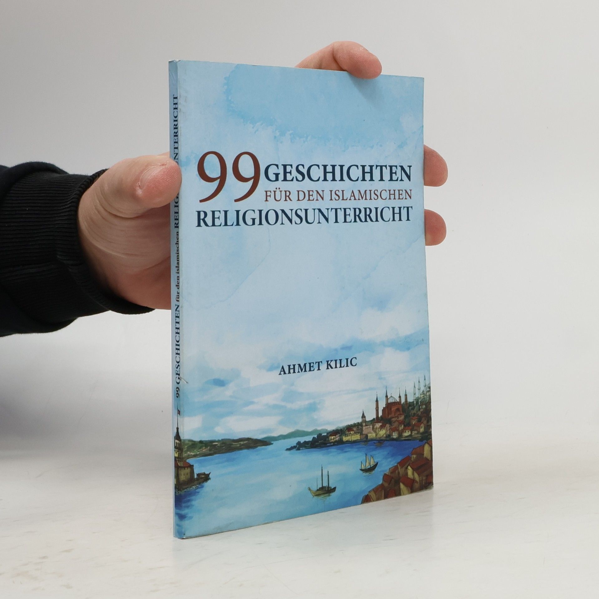 Ahmet Kilic 99 Geschichten für den islamischen Religionsunterricht