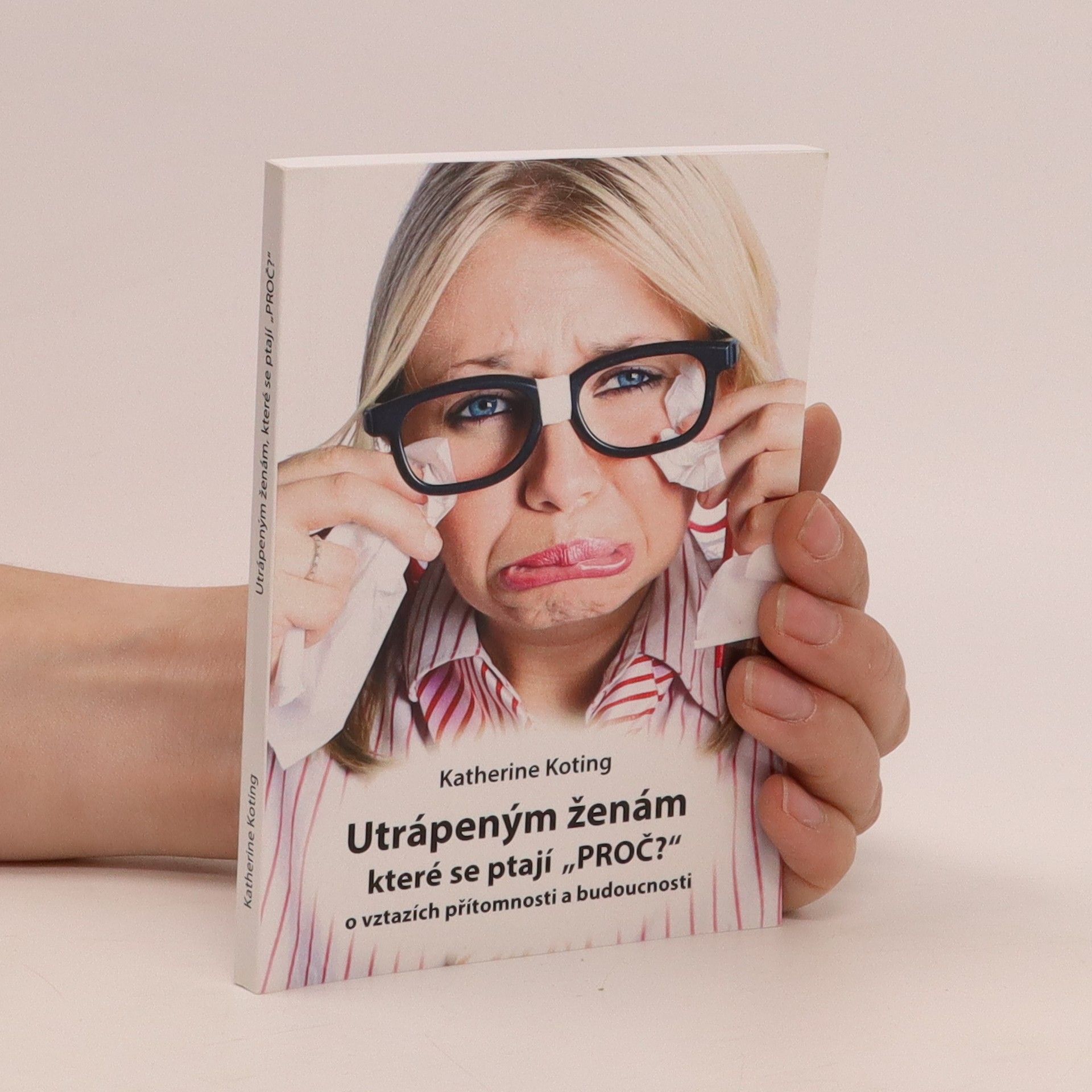 Katherine Koting Utrápeným ženám, které se ptají “PROČ?”: o vztazích přítomnosti a budoucnosti