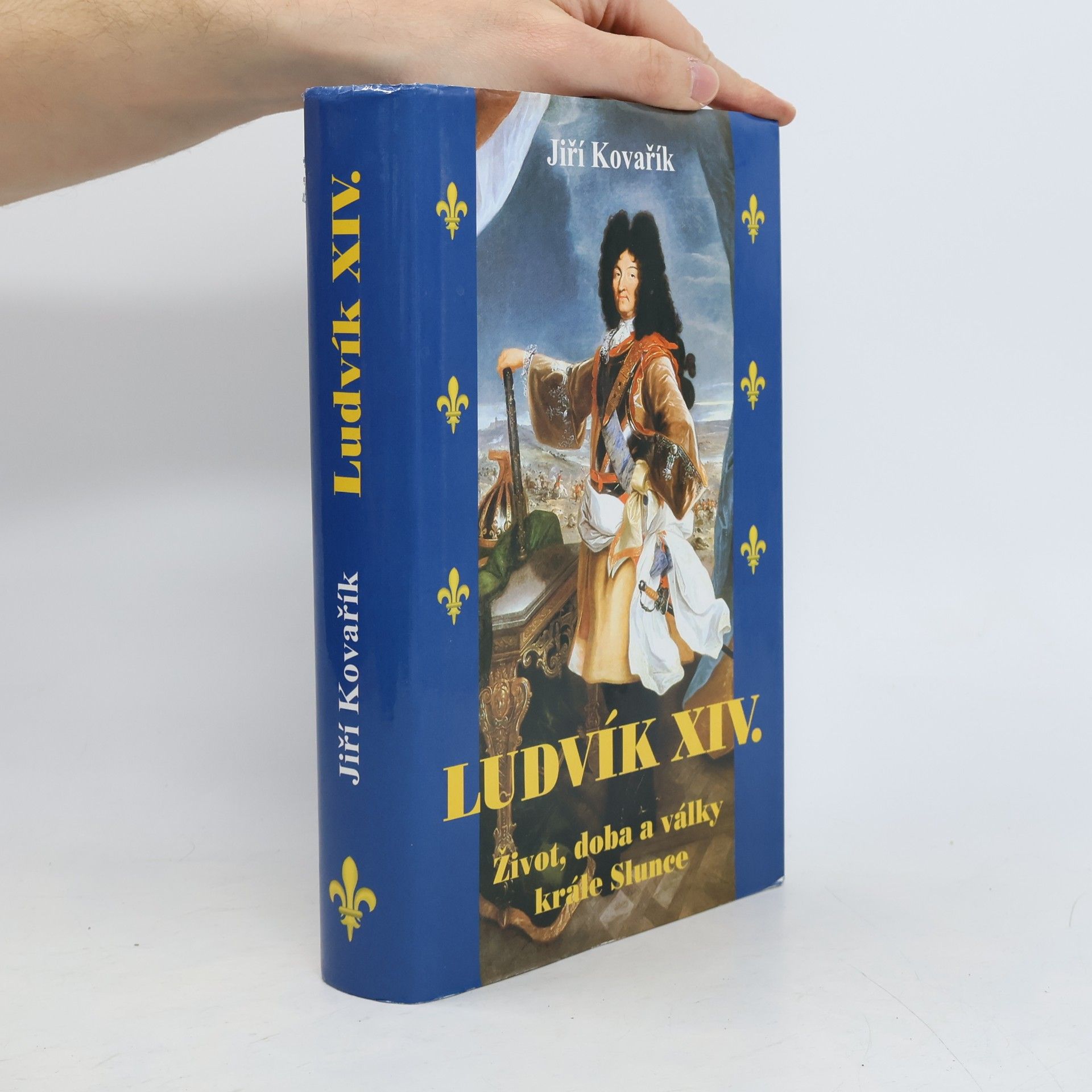 Jiří Kovařík Ludvík XIV. : život, doba a války krále Slunce