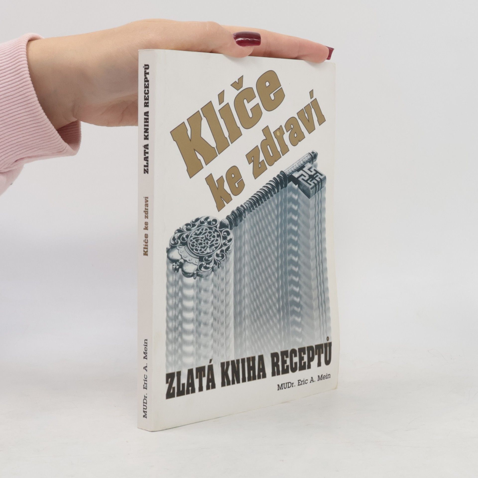 Eric A. Mein Klíče ke zdraví. Zlatá kniha receptů