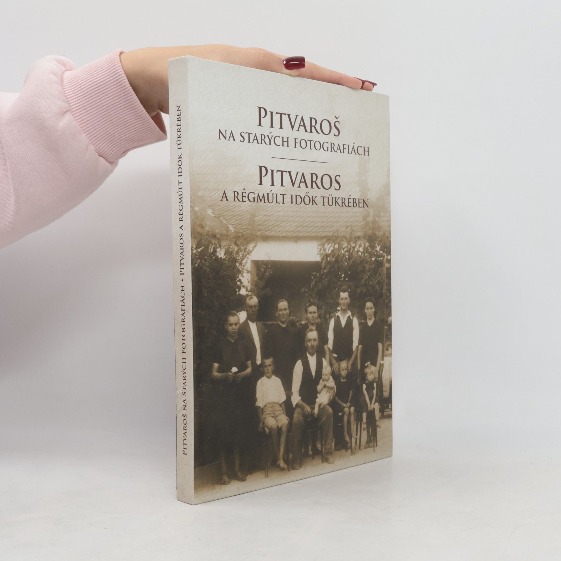 Kolektiv autorů Pitvaroš na starých fotografiách. Pitvaros a régmúlt idők tükrében
