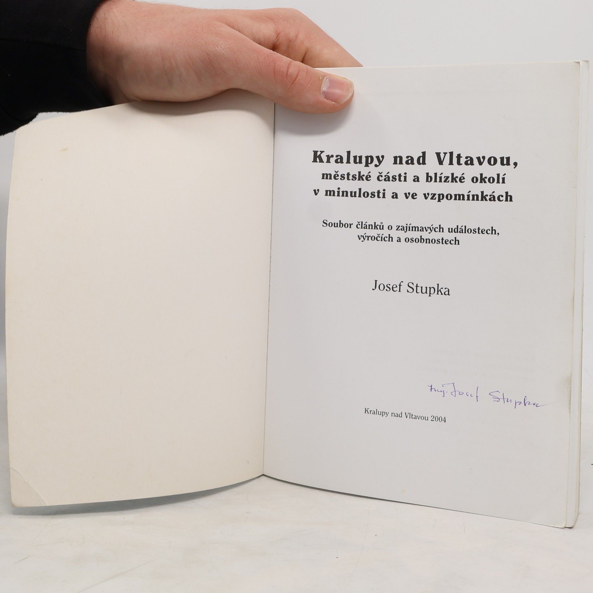 Josef Stupka Kralupy nad Vltavou. Městské části a blízké okolí v minulosti a ve vzpomínkách.