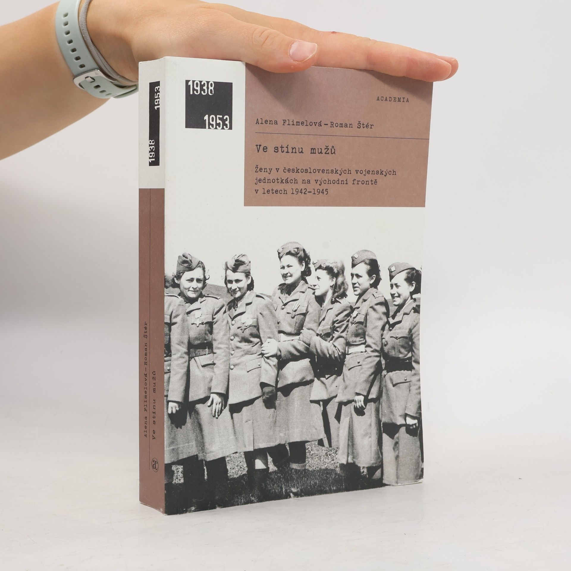 Alena Flimelová Ve stínu mužů : ženy v československých vojenských jednotkách na východní frontě v letech 1942-1945