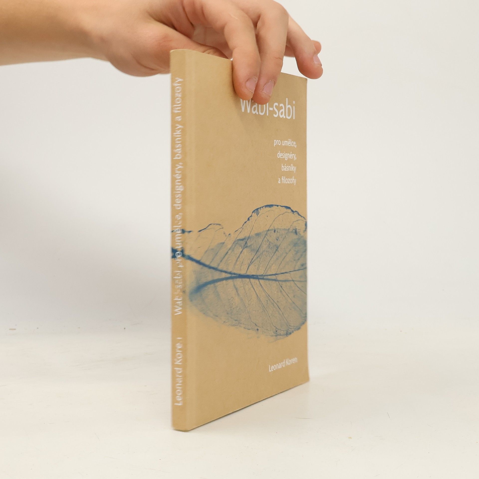 Leonard Koren Wabi-sabi pro umělce, designéry, básníky a filozofy