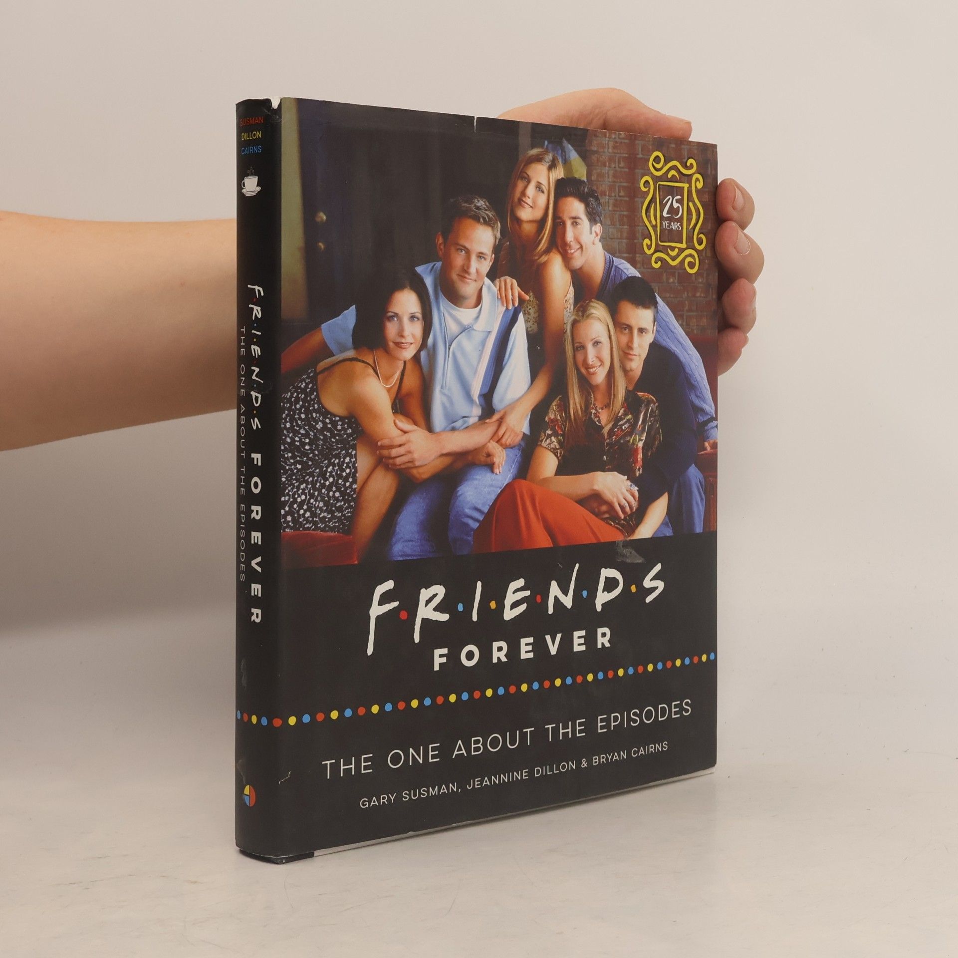 Bryan Cairns Friends Forever [25th Anniversary Ed:] the One about the Episodes