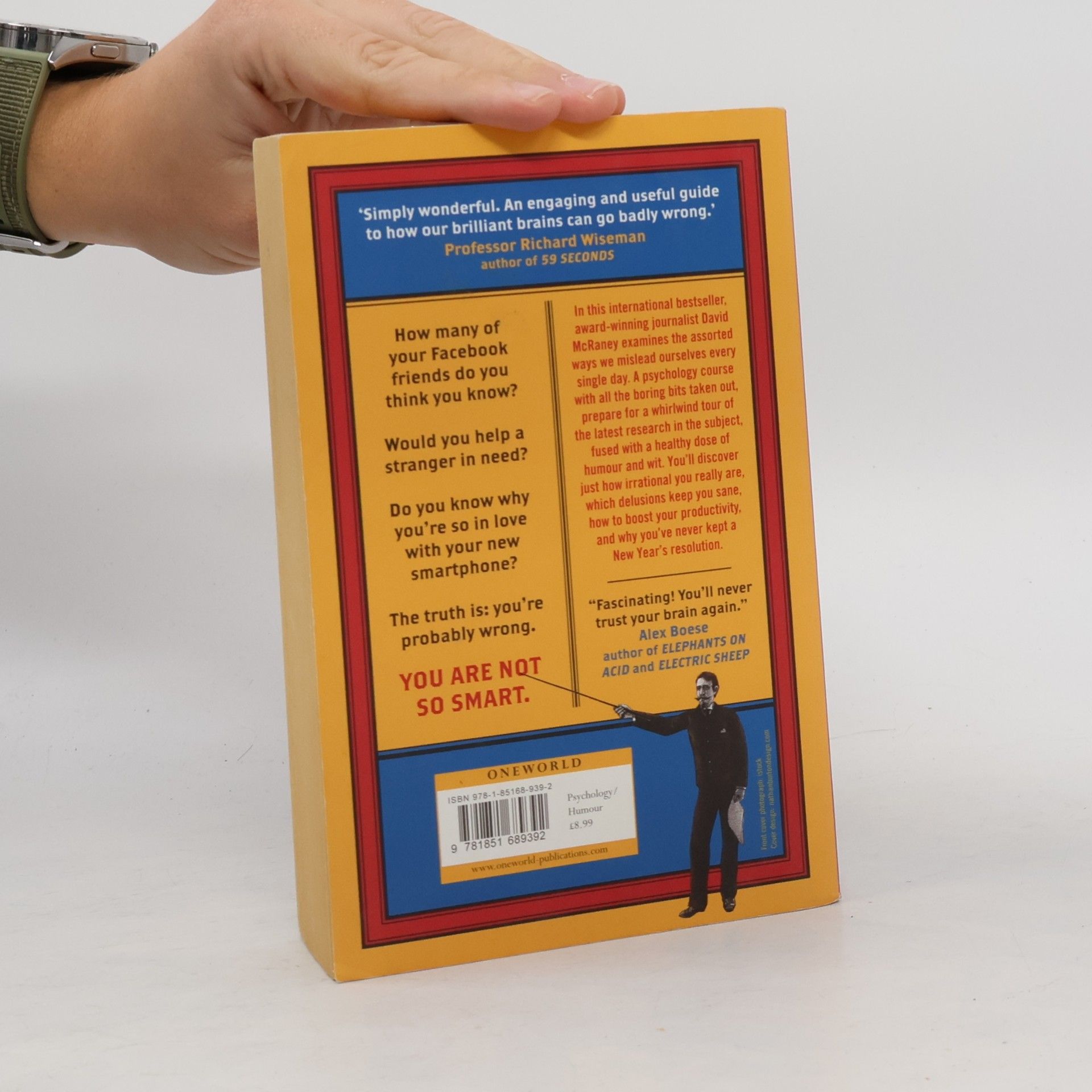 David McRaney You are Not So Smart. Why your memory is mostly fiction, why you have too many friends on Facebook, and 46 other ways you're deluding yourself