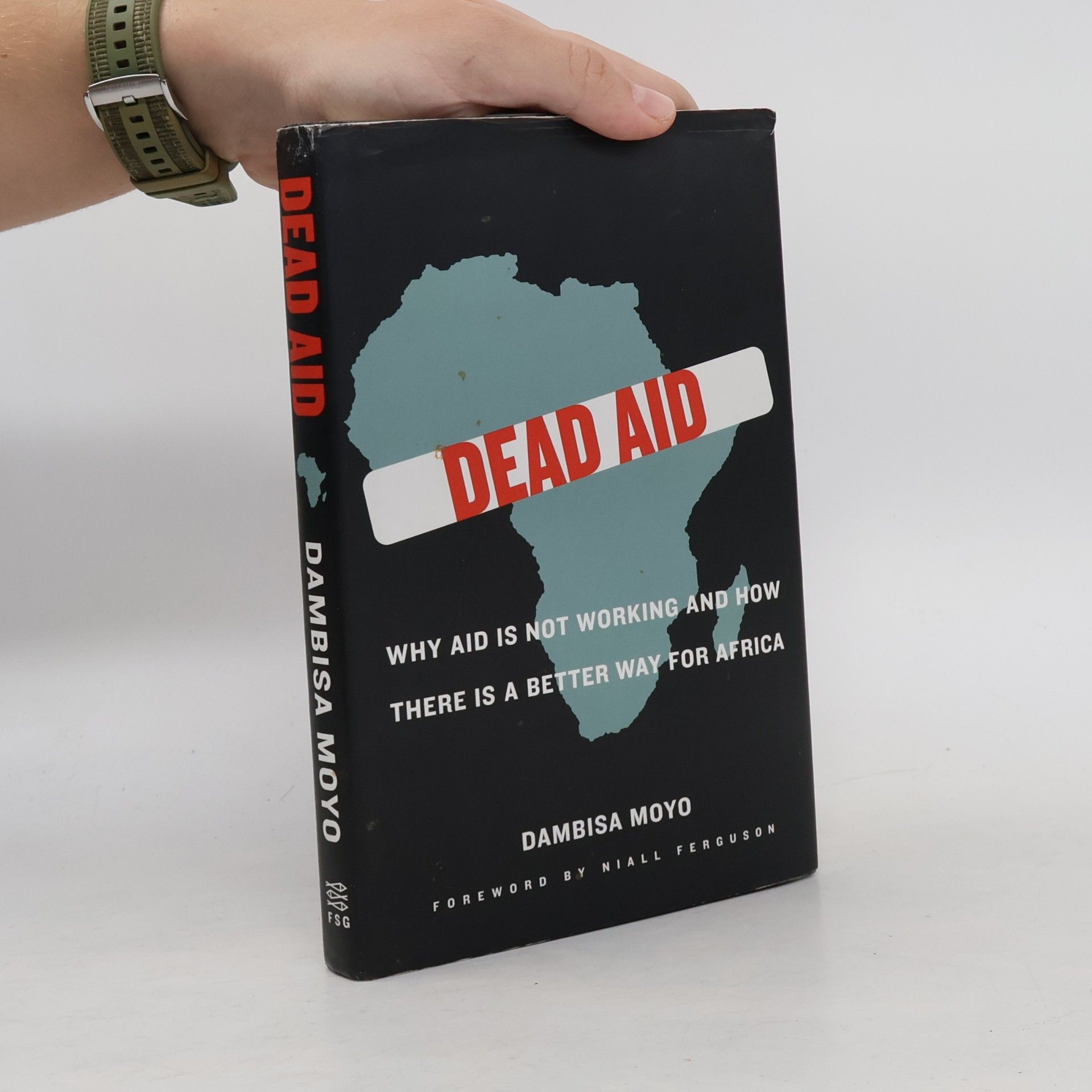Dambisa Moyo Dead aid : why aid is not working and how there is a better way for Africa