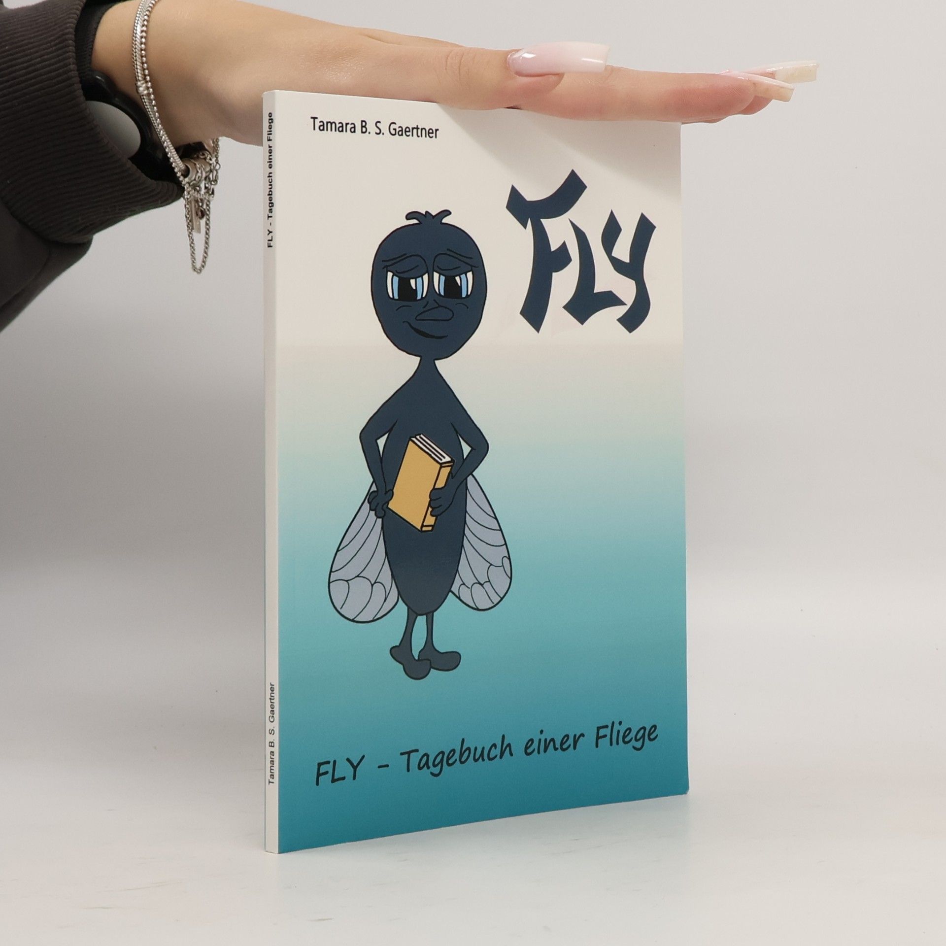 Tamara B. S. Gaertner Fly - Tagebuch einer Fliege