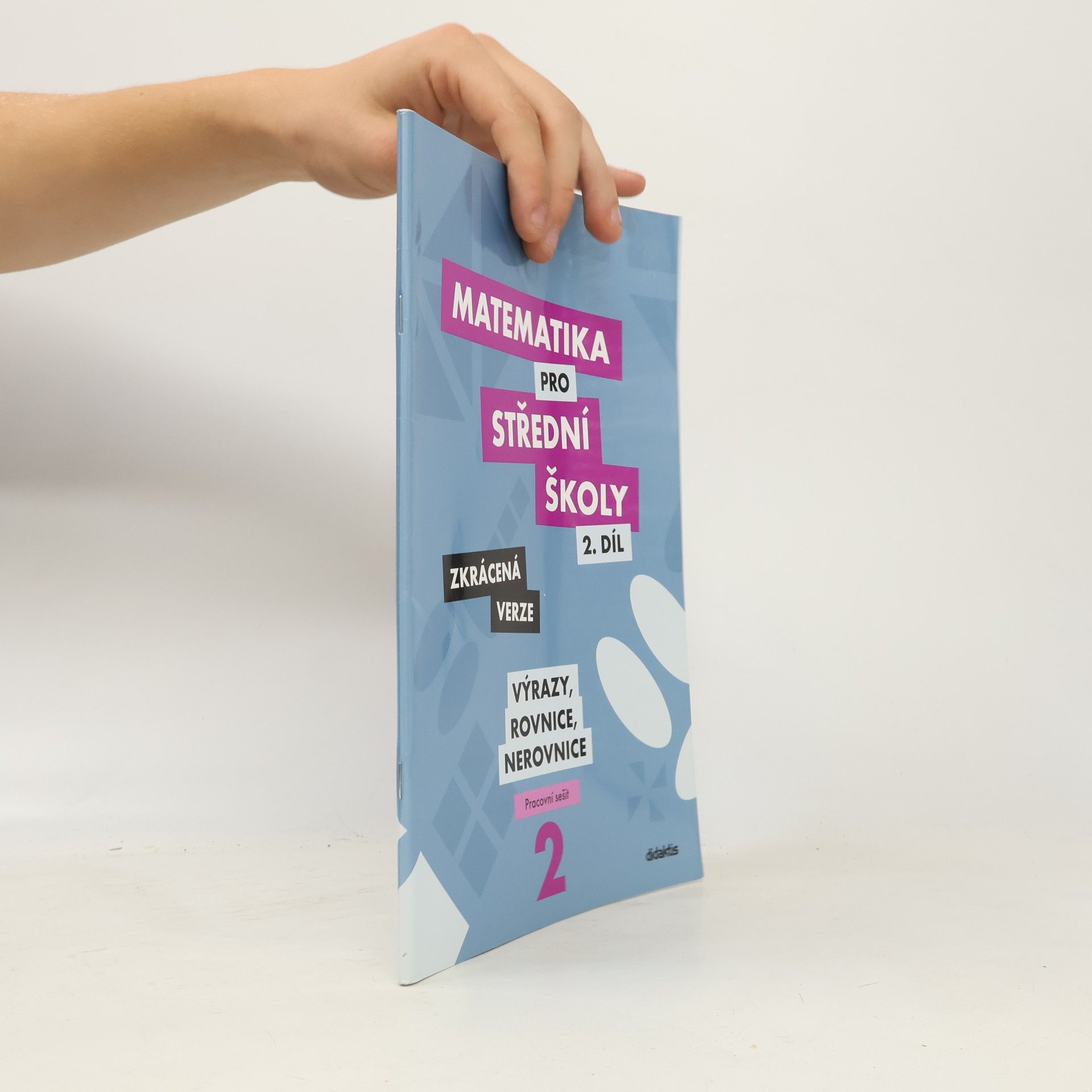 Marie Chadimová Matematika pro střední školy. 2. díl, Výrazy, rovnice a nerovnice : zkrácená verze : pracovní sešit