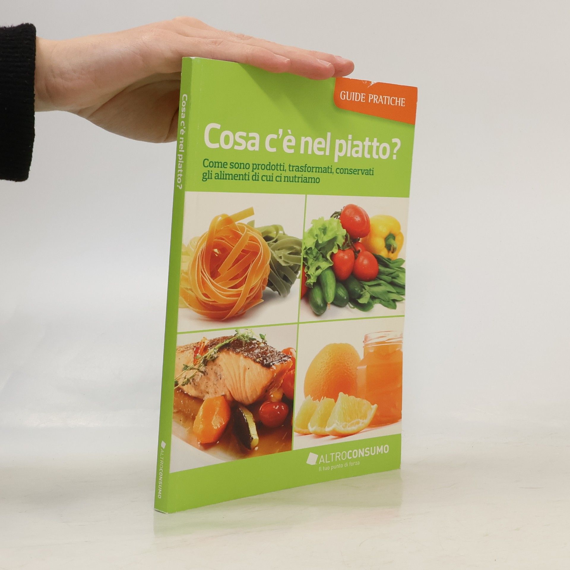 R. Molaschi Guide Pratiche: Cosa c'è nel piatto? Come sono prodotti, trasformati, conservati gli alimenti di cui ci nutriamo