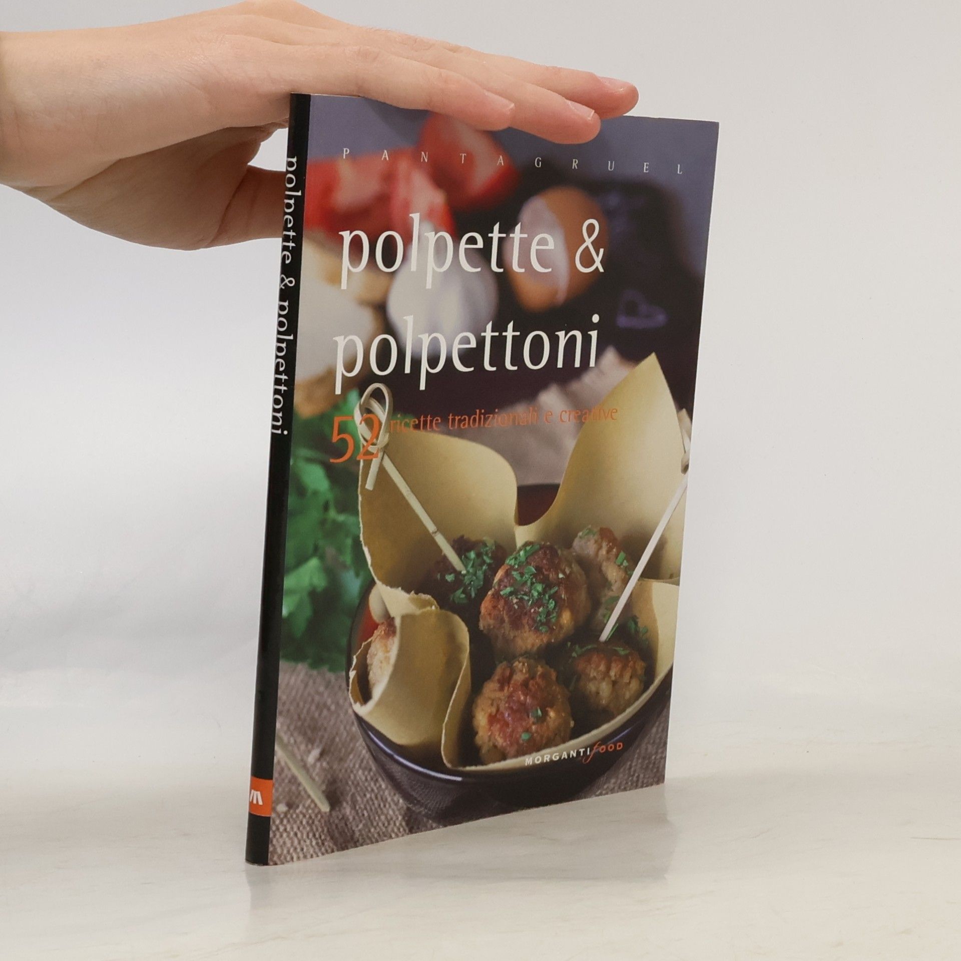 Valentina Cipriani Pantagruel: Polpette & polpettoni. 52 ricette tradizionali e creative