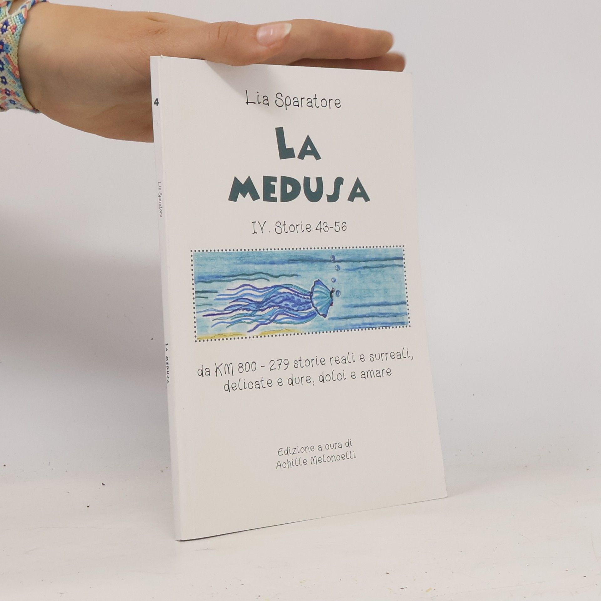 Achille Meloncelli La Medusa IV. Storie 43-56 da KM 800. 279 storie reali e surreali, delicate e dure, dolci e amare
