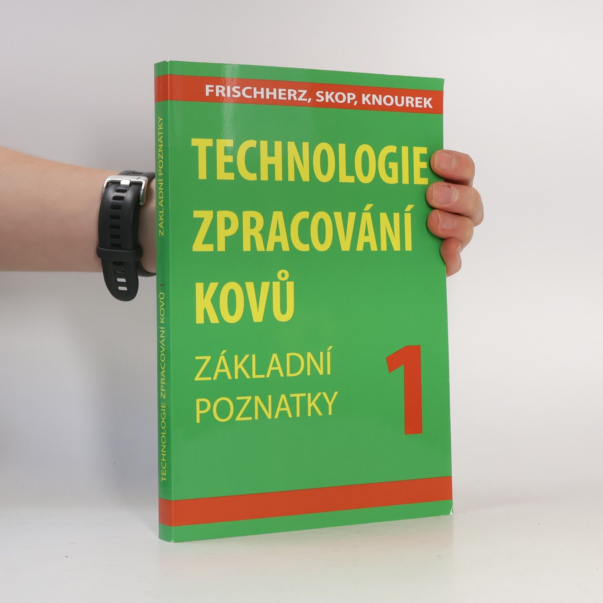 Adolf Frischherz Technologie zpracování kovů 1. Základní poznatky